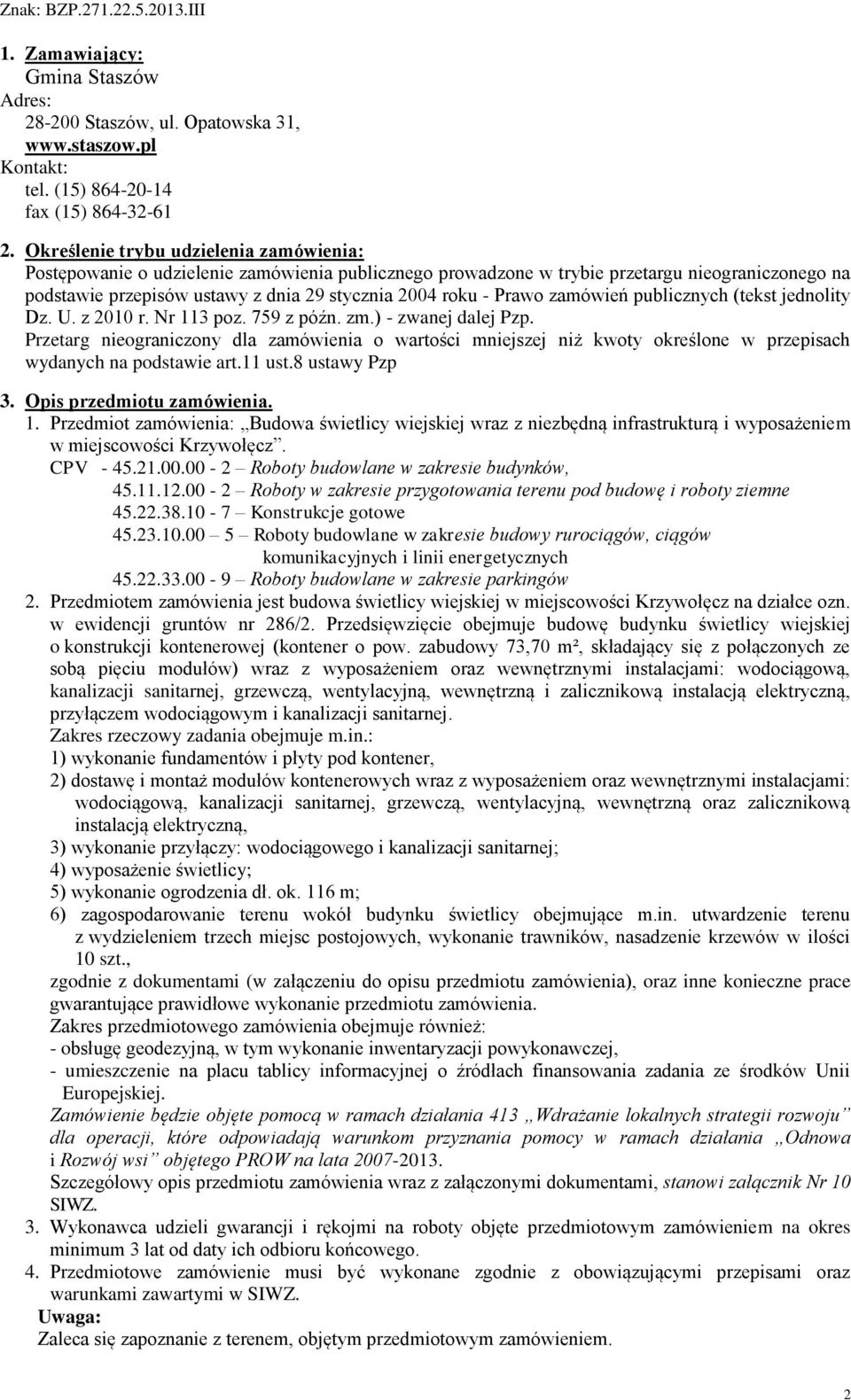 Prawo zamówień publicznych (tekst jednolity Dz. U. z 2010 r. Nr 113 poz. 759 z późn. zm.) - zwanej dalej Pzp.