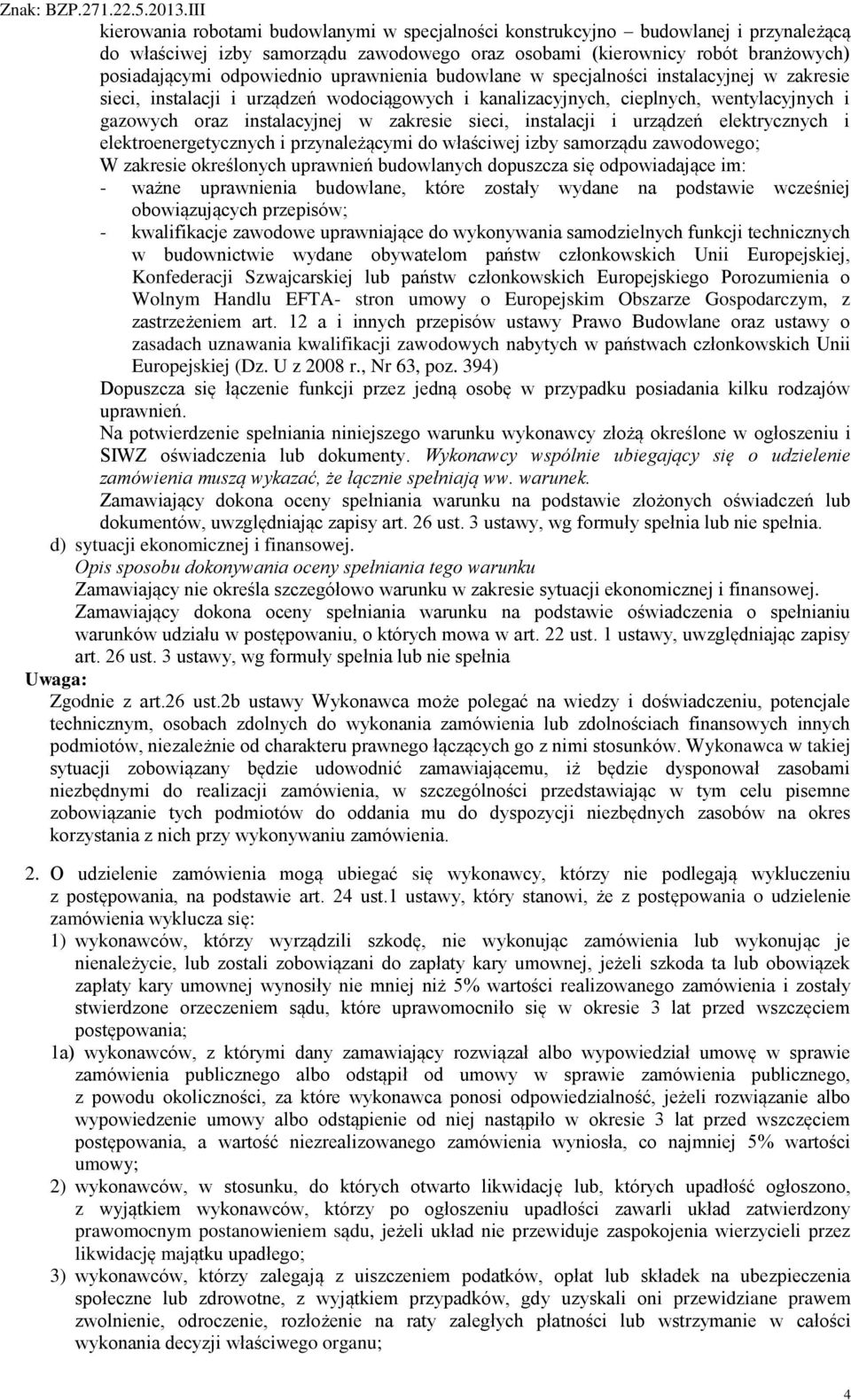 instalacji i urządzeń elektrycznych i elektroenergetycznych i przynależącymi do właściwej izby samorządu zawodowego; W zakresie określonych uprawnień budowlanych dopuszcza się odpowiadające im: -