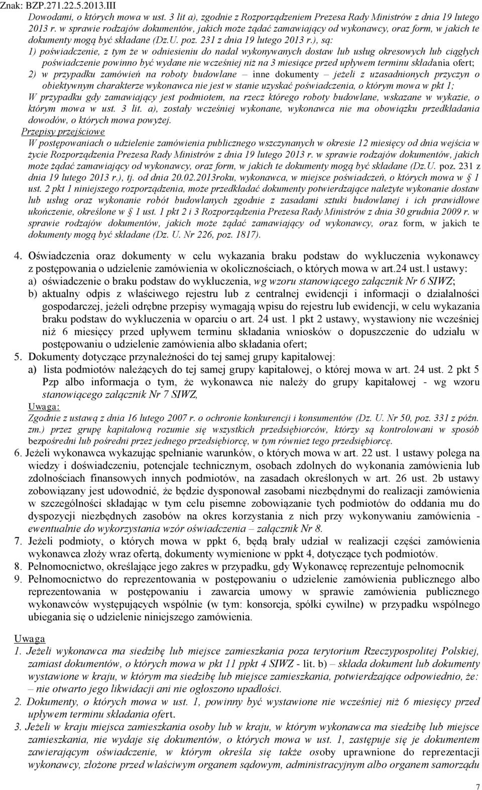 ), są: 1) poświadczenie, z tym że w odniesieniu do nadal wykonywanych dostaw lub usług okresowych lub ciągłych poświadczenie powinno być wydane nie wcześniej niż na 3 miesiące przed upływem terminu