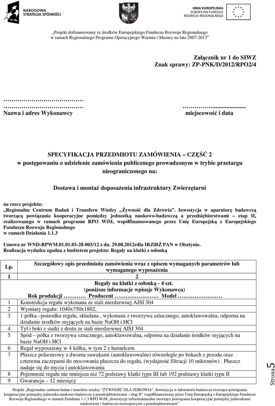 infrastruktury Zwierzętarni na rzecz projektu: Regionalne Centrum Badań i Transferu Wiedzy Żywność dla Zdrowia.