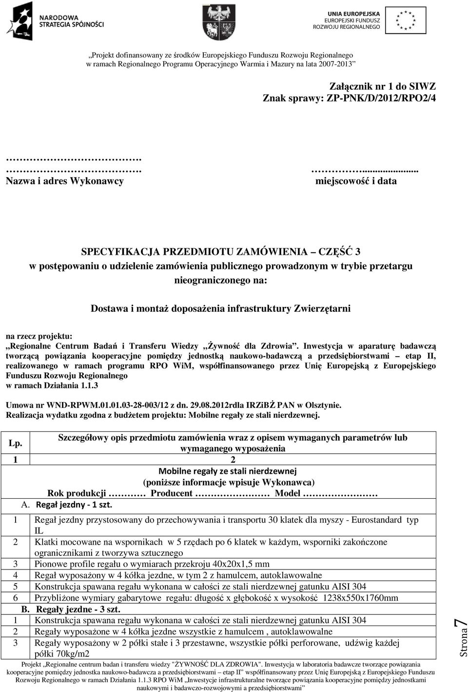 infrastruktury Zwierzętarni na rzecz projektu: Regionalne Centrum Badań i Transferu Wiedzy Żywność dla Zdrowia.