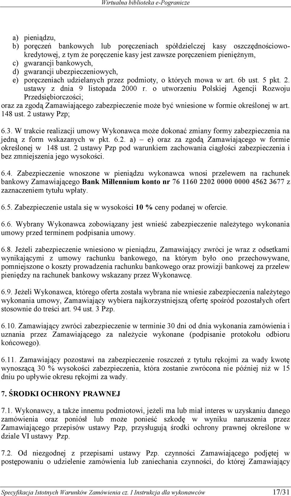 o utworzeniu Polskiej Agencji Rozwoju Przedsiębiorczości; oraz za zgodą Zamawiającego zabezpieczenie może być wniesione w formie określonej w art. 148 ust. 2 ustawy Pzp; 6.3.