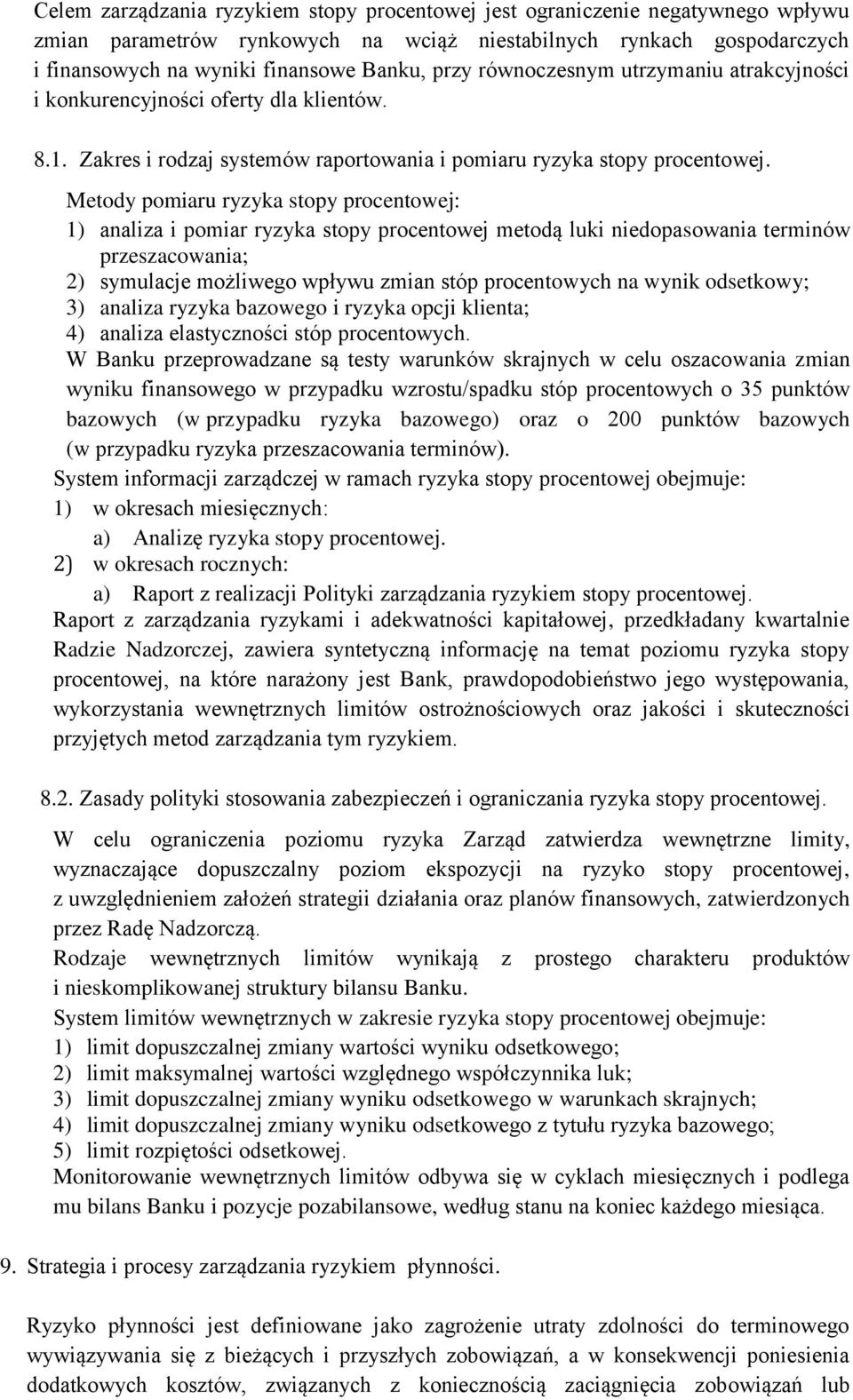 Metody pomiaru ryzyka stopy procentowej: 1) analiza i pomiar ryzyka stopy procentowej metodą luki niedopasowania terminów przeszacowania; 2) symulacje możliwego wpływu zmian stóp procentowych na