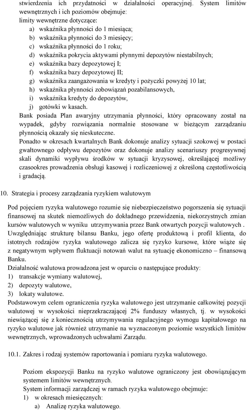 wskaźnika pokrycia aktywami płynnymi depozytów niestabilnych; e) wskaźnika bazy depozytowej I; f) wskaźnika bazy depozytowej II; g) wskaźnika zaangażowania w kredyty i pożyczki powyżej 10 lat; h)