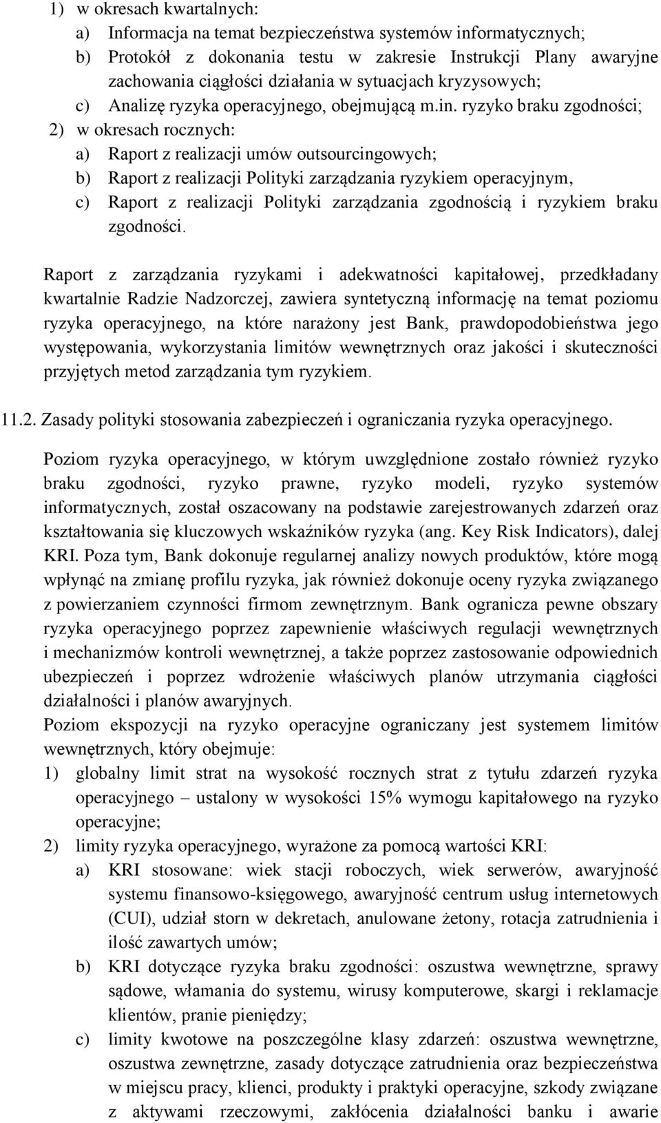 ryzyko braku zgodności; 2) w okresach rocznych: a) Raport z realizacji umów outsourcingowych; b) Raport z realizacji Polityki zarządzania ryzykiem operacyjnym, c) Raport z realizacji Polityki