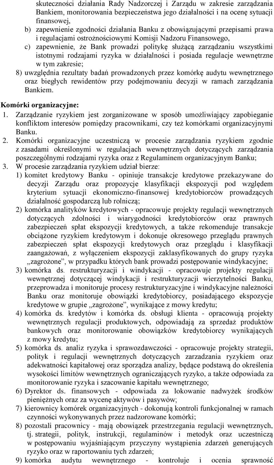 w działalności i posiada regulacje wewnętrzne w tym zakresie; 8) uwzględnia rezultaty badań prowadzonych przez komórkę audytu wewnętrznego oraz biegłych rewidentów przy podejmowaniu decyzji w ramach