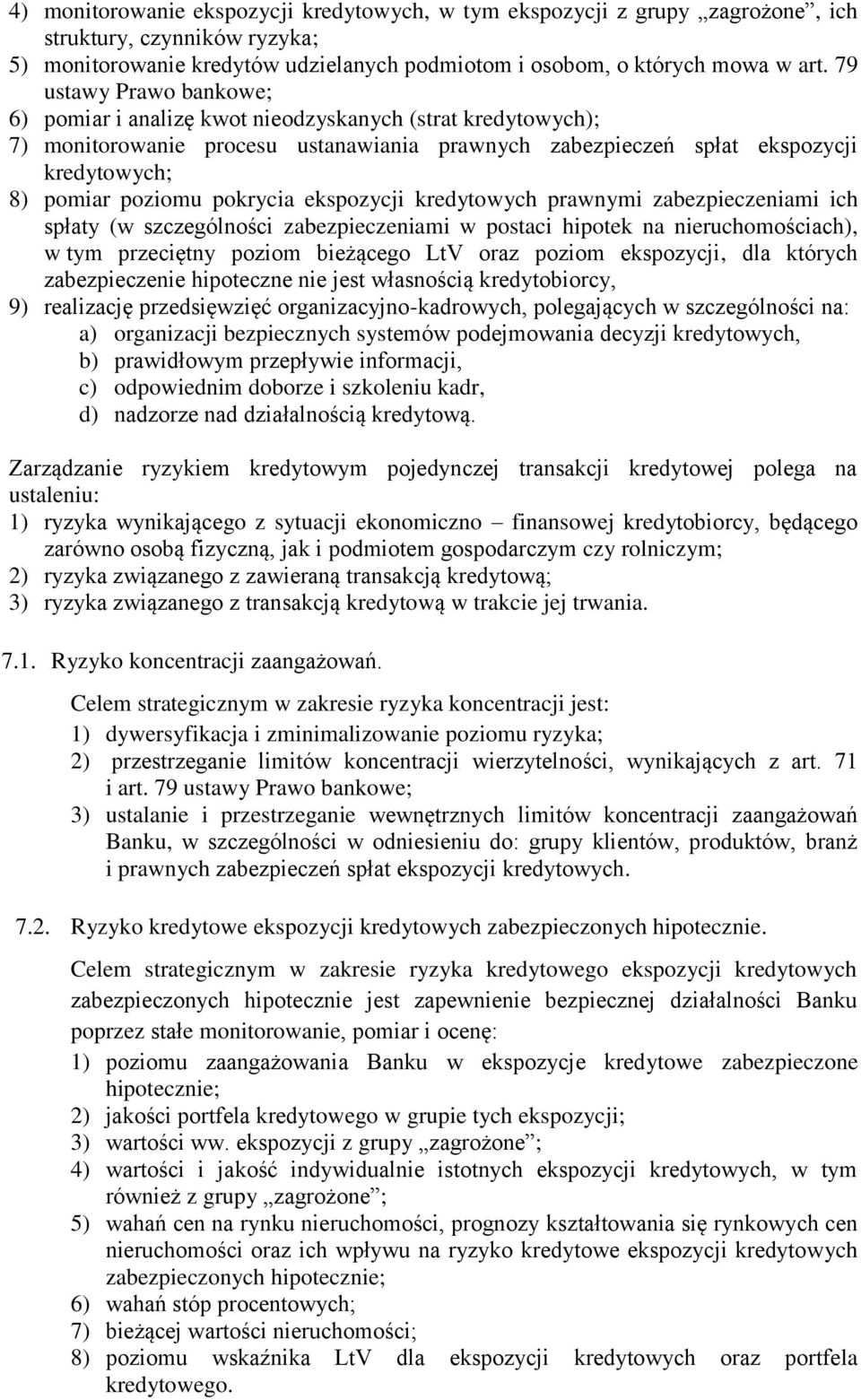 pokrycia ekspozycji kredytowych prawnymi zabezpieczeniami ich spłaty (w szczególności zabezpieczeniami w postaci hipotek na nieruchomościach), w tym przeciętny poziom bieżącego LtV oraz poziom