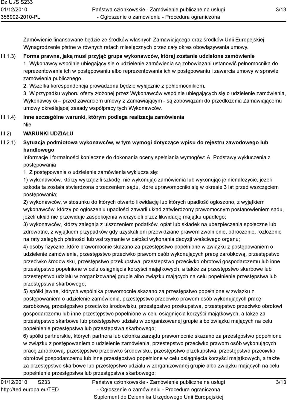 Wykonawcy wspólnie ubiegający się o udzielenie zamówienia są zobowiązani ustanowić pełnomocnika do reprezentowania ich w postępowaniu albo reprezentowania ich w postępowaniu i zawarcia umowy w