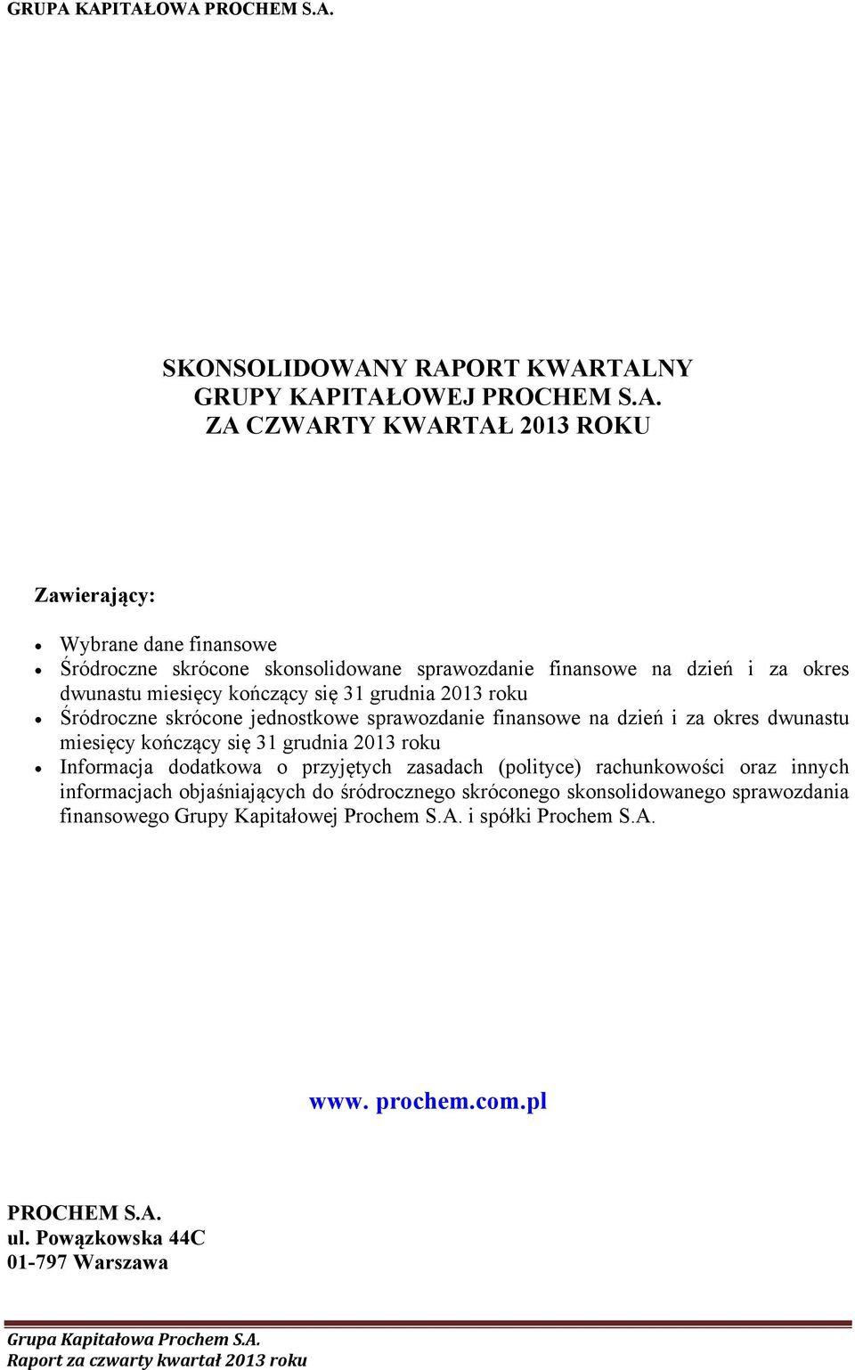 sprawozdanie finansowe na dzień i za okres dwunastu miesięcy kończący się 31 grudnia 2013 roku Śródroczne skrócone jednostkowe sprawozdanie finansowe na dzień i za okres dwunastu miesięcy