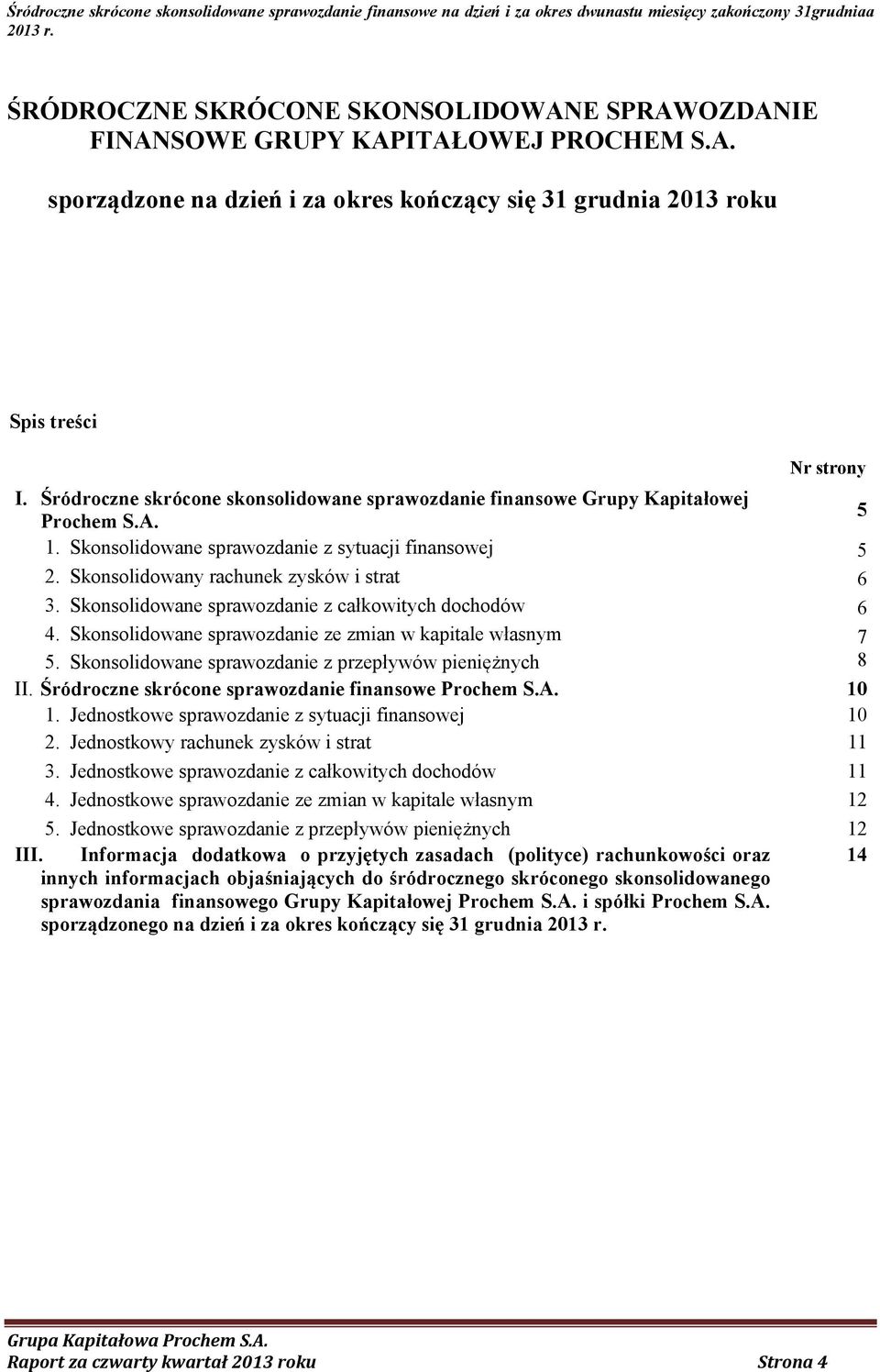 Skonsolidowane sprawozdanie z całkowitych dochodów 6 4. Skonsolidowane sprawozdanie ze zmian w kapitale własnym 7 5. Skonsolidowane sprawozdanie z przepływów pieniężnych 8 II.