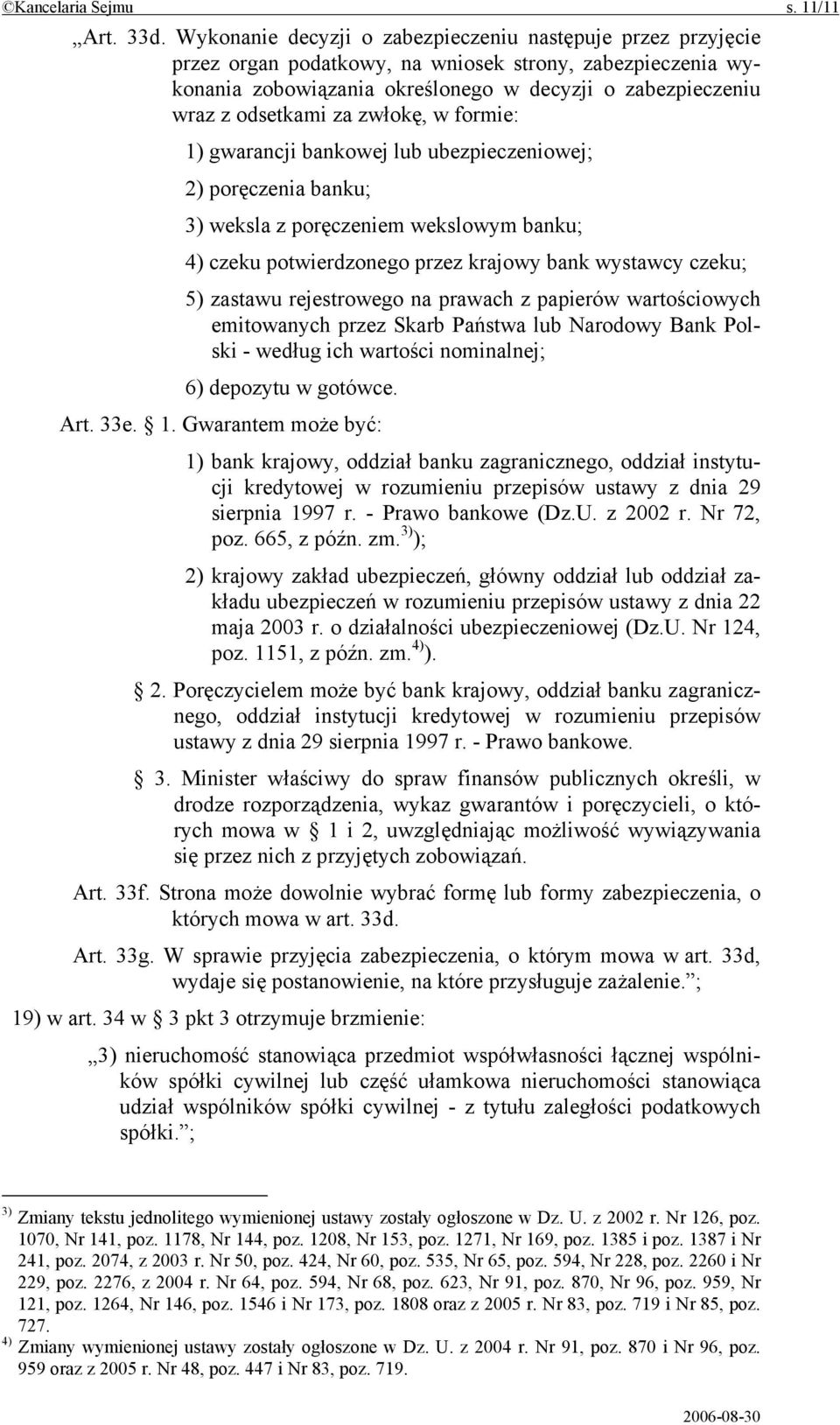 zwłokę, w formie: 1) gwarancji bankowej lub ubezpieczeniowej; 2) poręczenia banku; 3) weksla z poręczeniem wekslowym banku; 4) czeku potwierdzonego przez krajowy bank wystawcy czeku; 5) zastawu