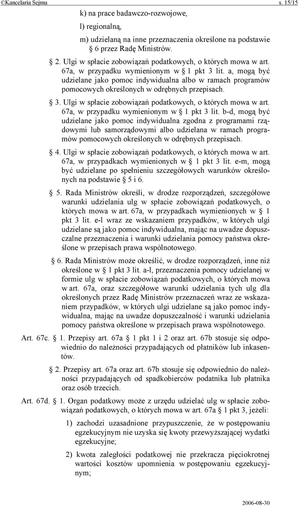 a, mogą być udzielane jako pomoc indywidualna albo w ramach programów pomocowych określonych w odrębnych przepisach. 3.