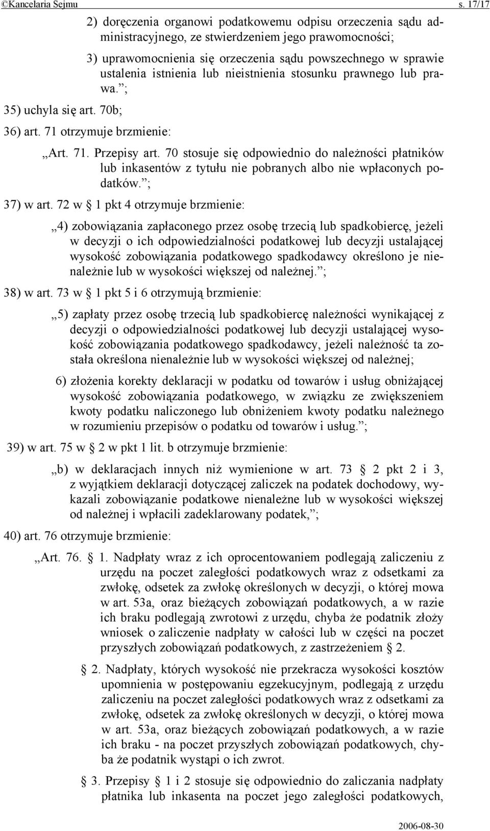 istnienia lub nieistnienia stosunku prawnego lub prawa. ; 35) uchyla się art. 70b; 36) art. 71 otrzymuje brzmienie: Art. 71. Przepisy art.