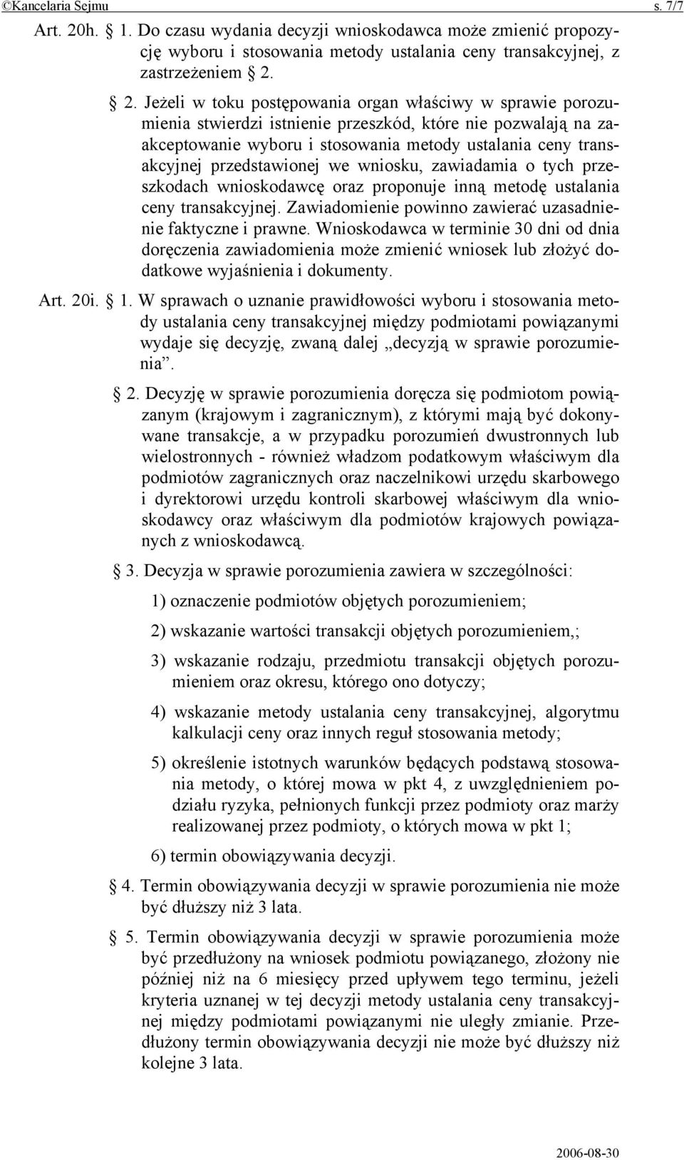 2. Jeżeli w toku postępowania organ właściwy w sprawie porozumienia stwierdzi istnienie przeszkód, które nie pozwalają na zaakceptowanie wyboru i stosowania metody ustalania ceny transakcyjnej