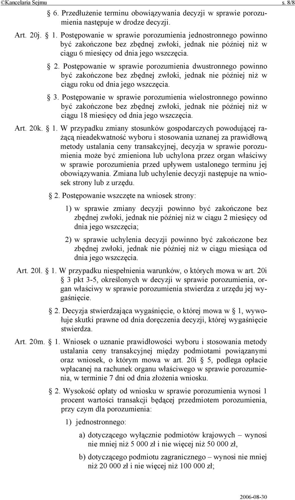 Postępowanie w sprawie porozumienia dwustronnego powinno być zakończone bez zbędnej zwłoki, jednak nie później niż w ciągu roku od dnia jego wszczęcia. 3.