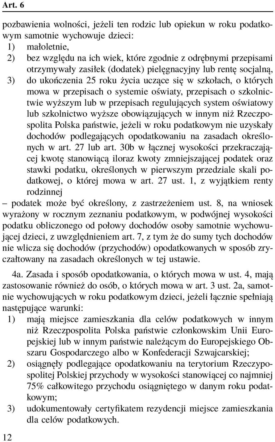 przepisach regulujących system oświatowy lub szkolnictwo wyższe obowiązujących w innym niż Rzeczpospolita Polska państwie, jeżeli w roku podatkowym nie uzyskały dochodów podlegających opodatkowaniu