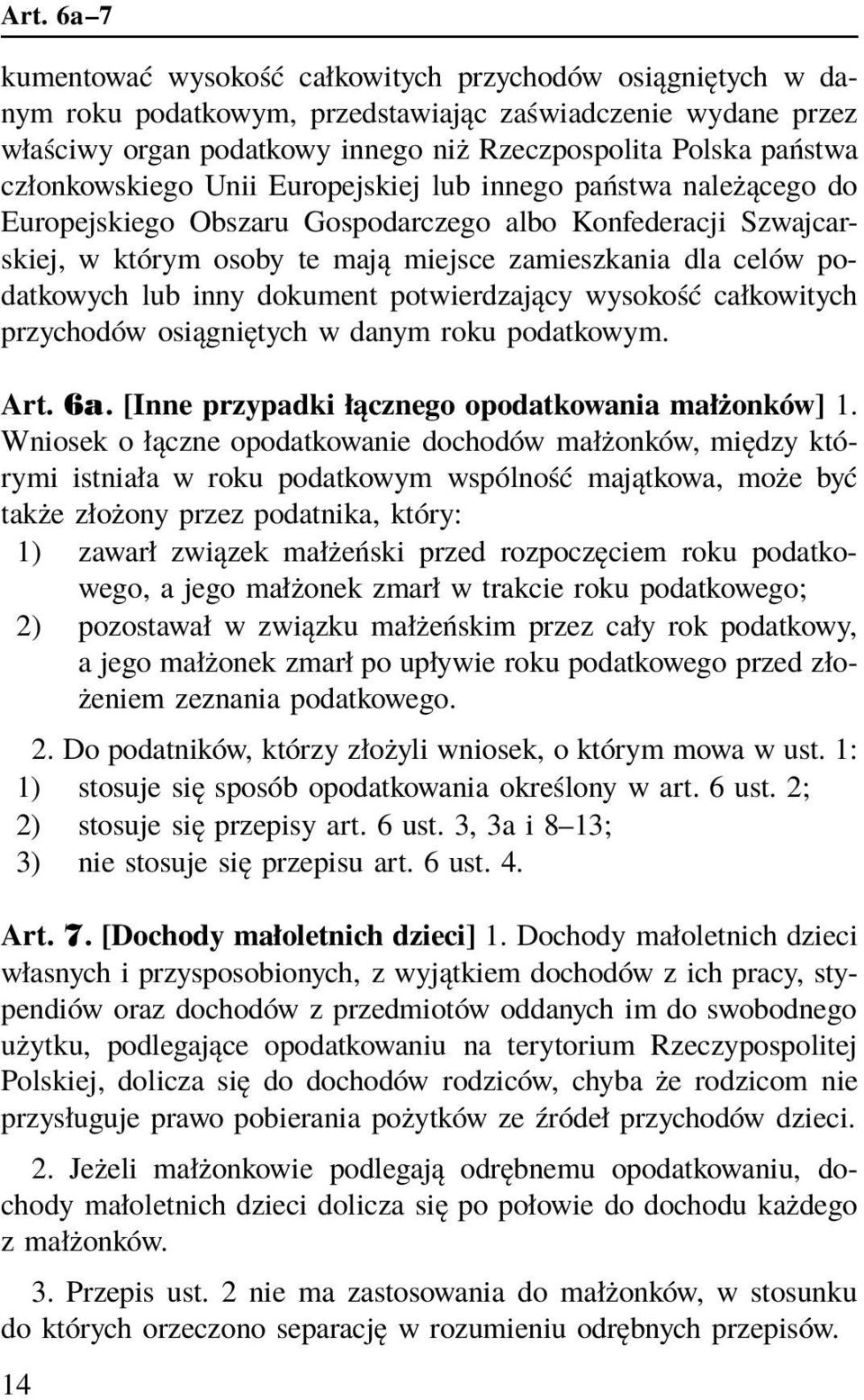 podatkowych lub inny dokument potwierdzający wysokość całkowitych przychodów osiągniętych w danym roku podatkowym. Art. 6a. [Inne przypadki łącznego opodatkowania małżonków] 1.