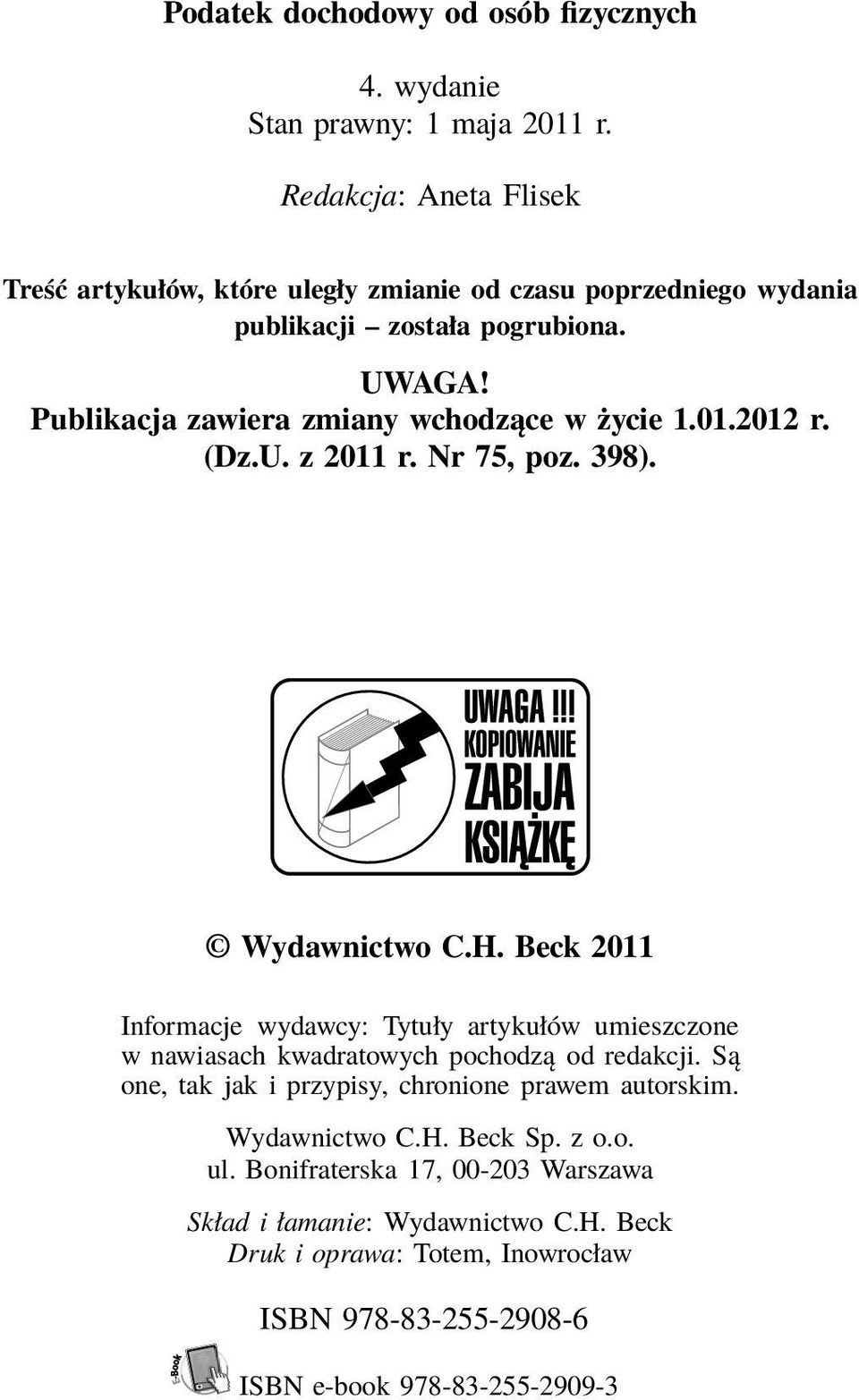 Publikacja zawiera zmiany wchodzące w życie 1.01.2012 r. (Dz.U. z 2011 r. Nr 75, poz. 398). Wydawnictwo C.H.