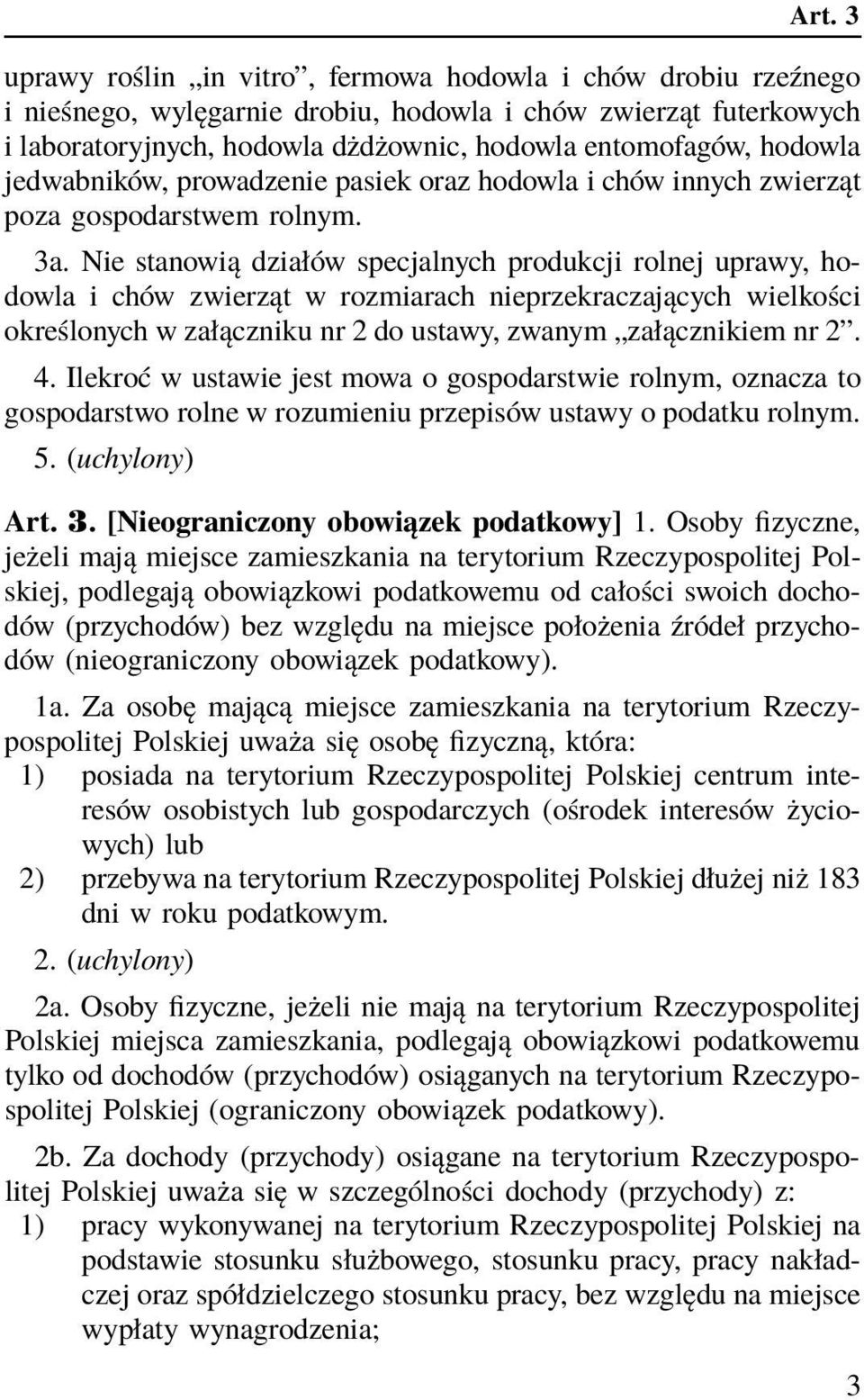 Nie stanowią działów specjalnych produkcji rolnej uprawy, hodowla i chów zwierząt w rozmiarach nieprzekraczających wielkości określonych w załączniku nr 2 do ustawy, zwanym załącznikiem nr 2. 4.