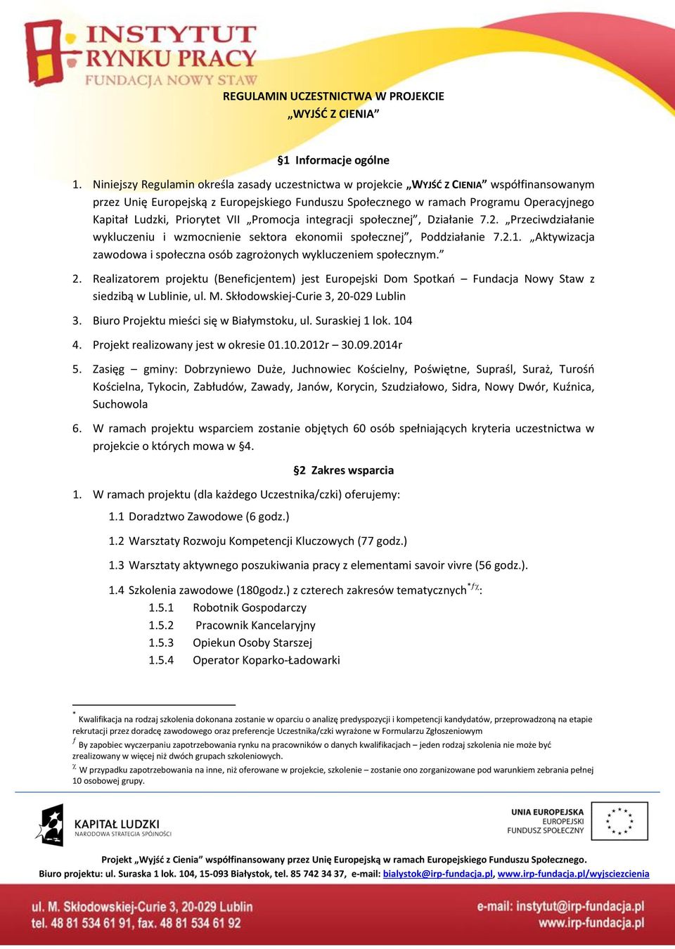 Priorytet VII Promocja integracji społecznej, Działanie 7.2. Przeciwdziałanie wykluczeniu i wzmocnienie sektora ekonomii społecznej, Poddziałanie 7.2.1.