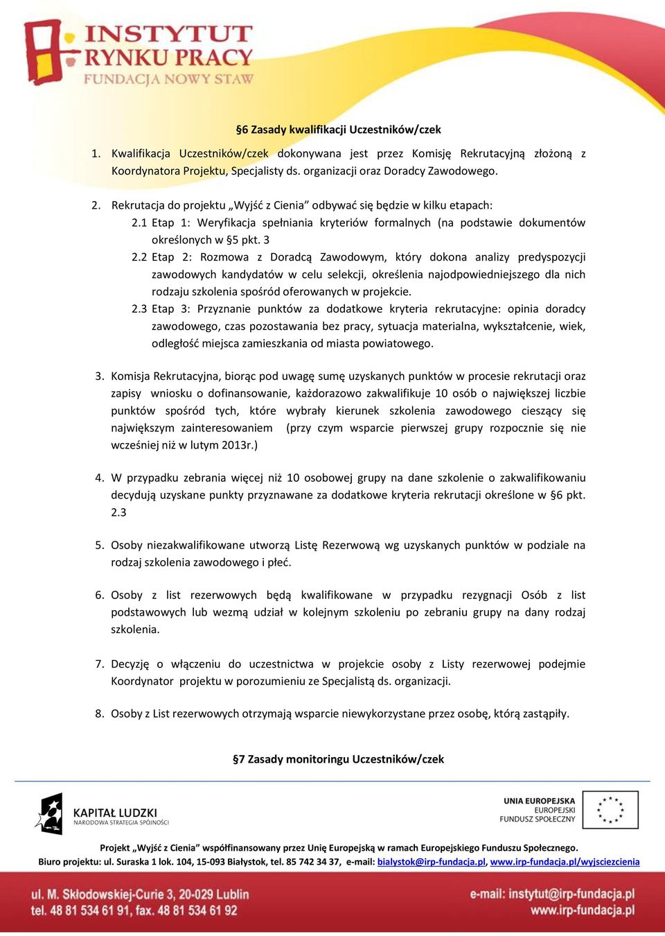 2 Etap 2: Rozmowa z Doradcą Zawodowym, który dokona analizy predyspozycji zawodowych kandydatów w celu selekcji, określenia najodpowiedniejszego dla nich rodzaju szkolenia spośród oferowanych w