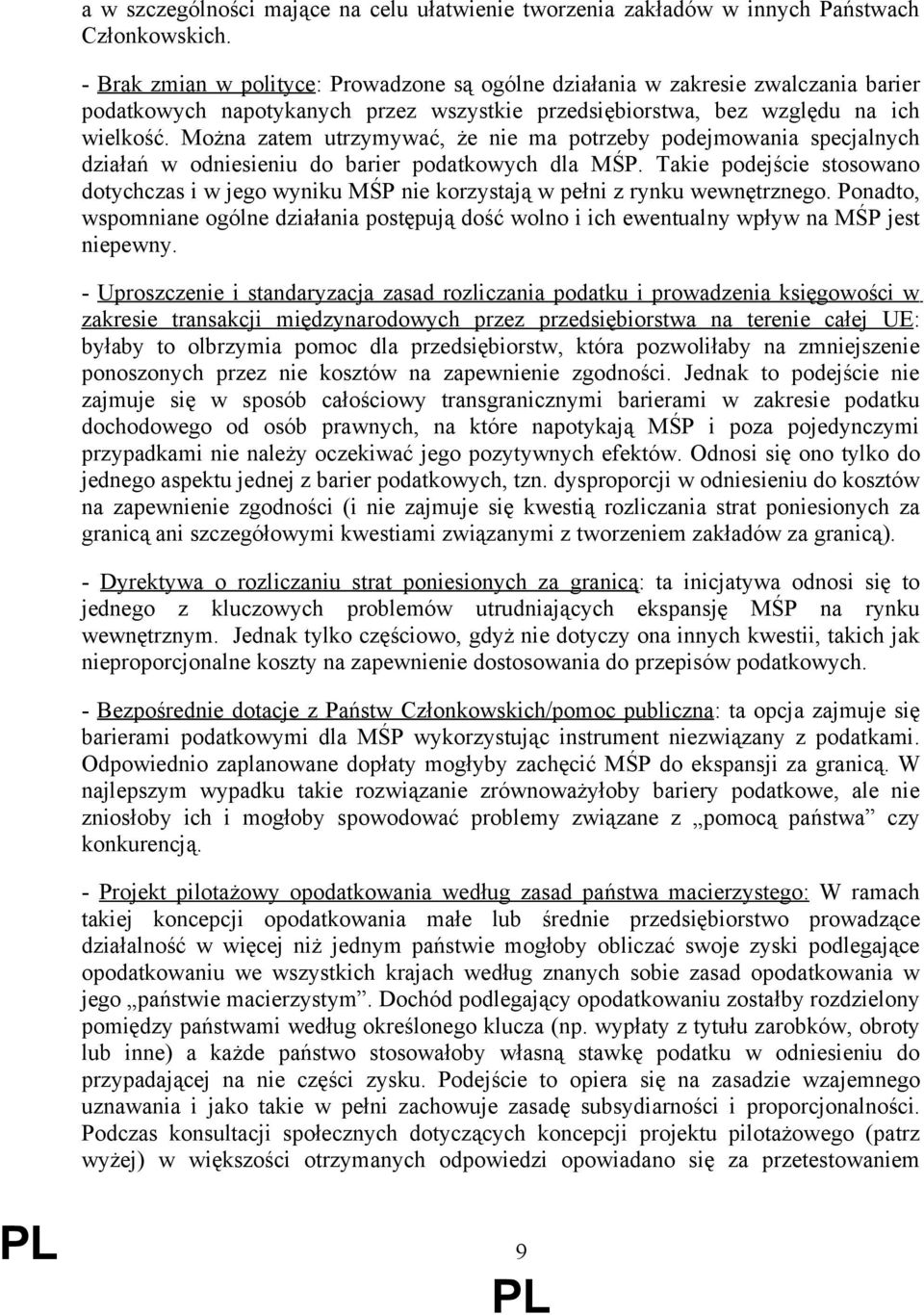 Można zatem utrzymywać, że nie ma potrzeby podejmowania specjalnych działań w odniesieniu do barier podatkowych dla MŚP.