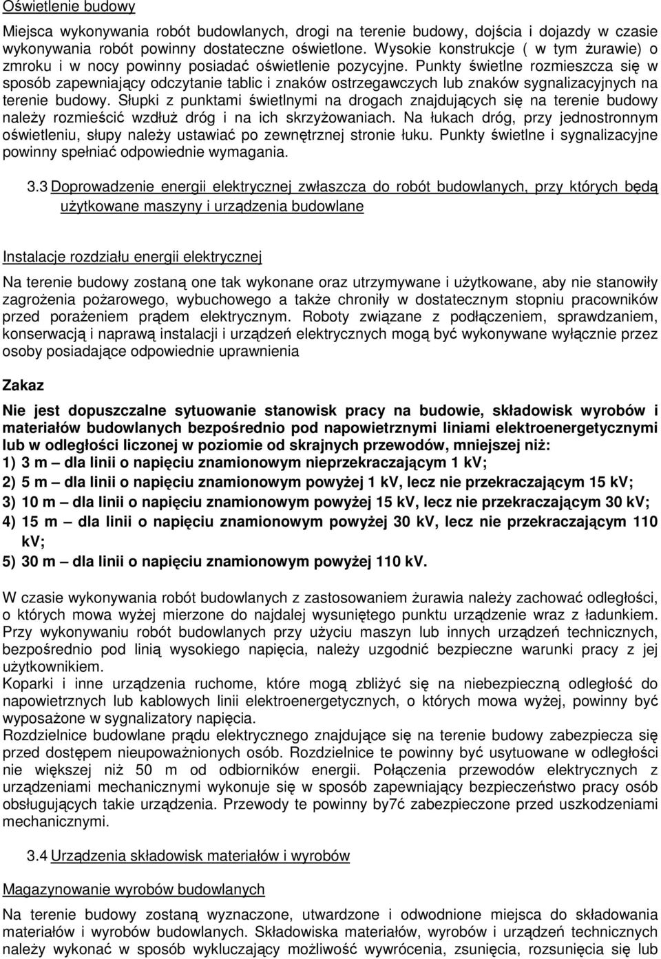 Punkty świetlne rozmieszcza się w sposób zapewniający odczytanie tablic i znaków ostrzegawczych lub znaków sygnalizacyjnych na terenie budowy.