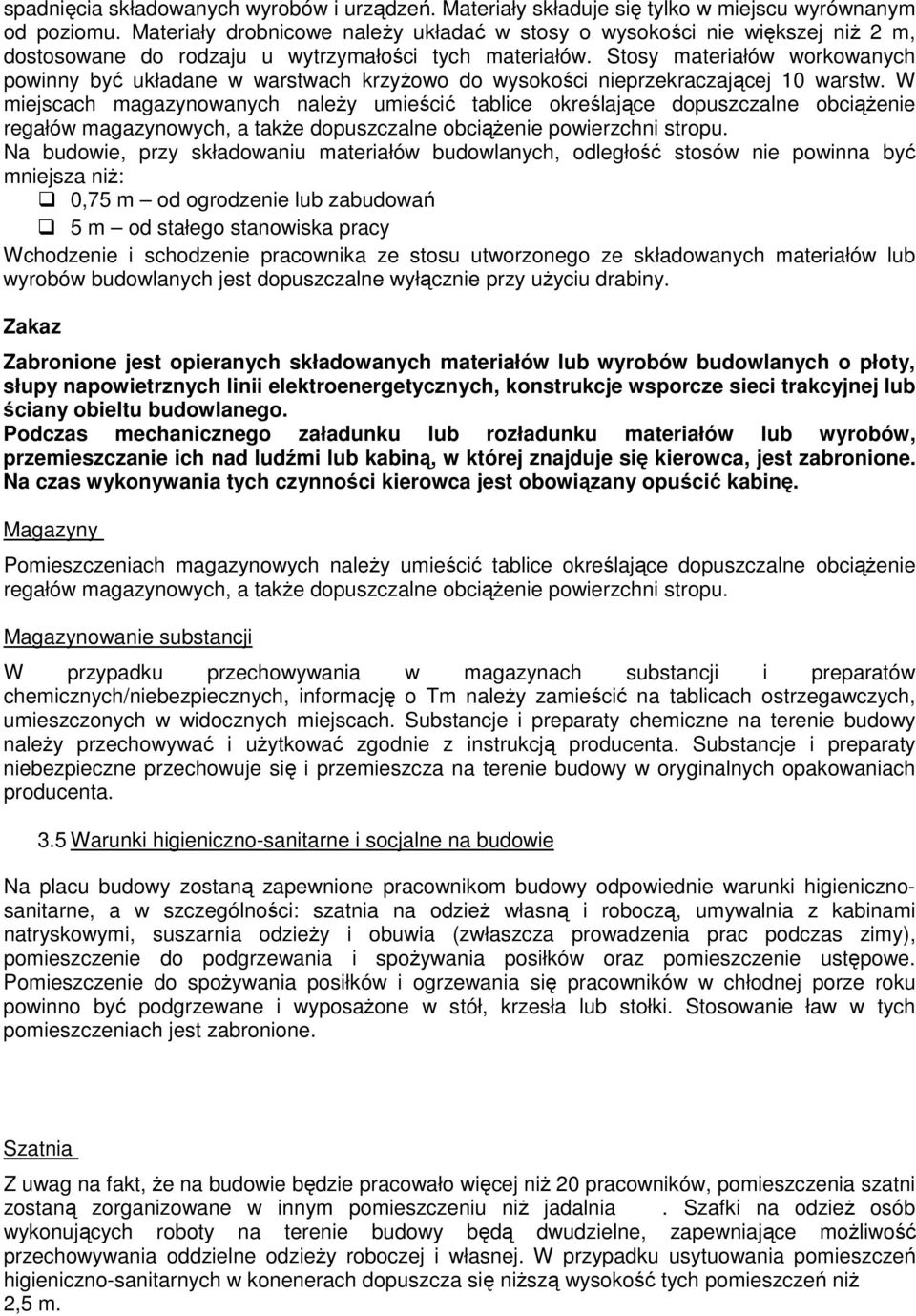 Stosy materiałów workowanych powinny być układane w warstwach krzyŝowo do wysokości nieprzekraczającej 10 warstw.