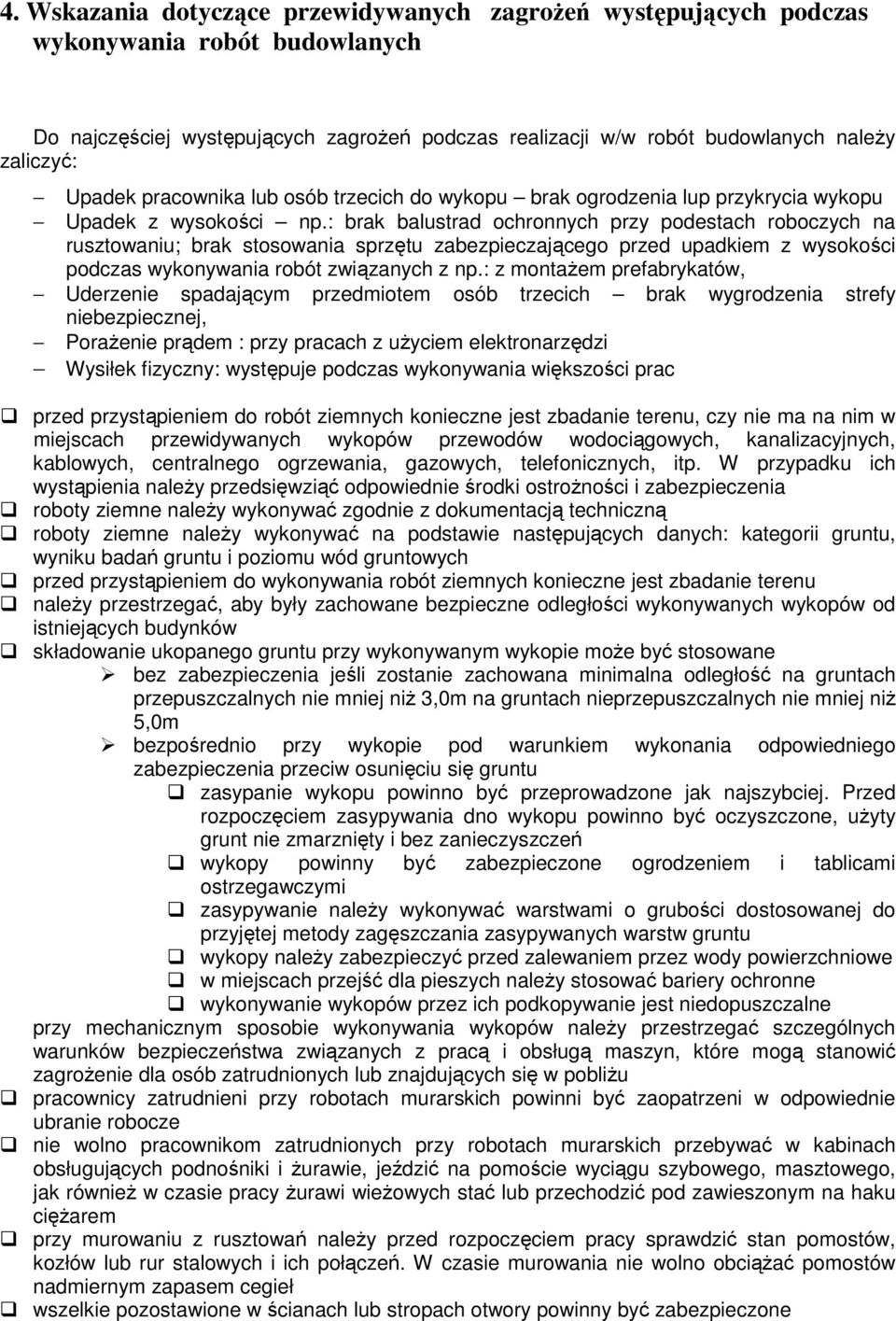 : brak balustrad ochronnych przy podestach roboczych na rusztowaniu; brak stosowania sprzętu zabezpieczającego przed upadkiem z wysokości podczas wykonywania robót związanych z np.