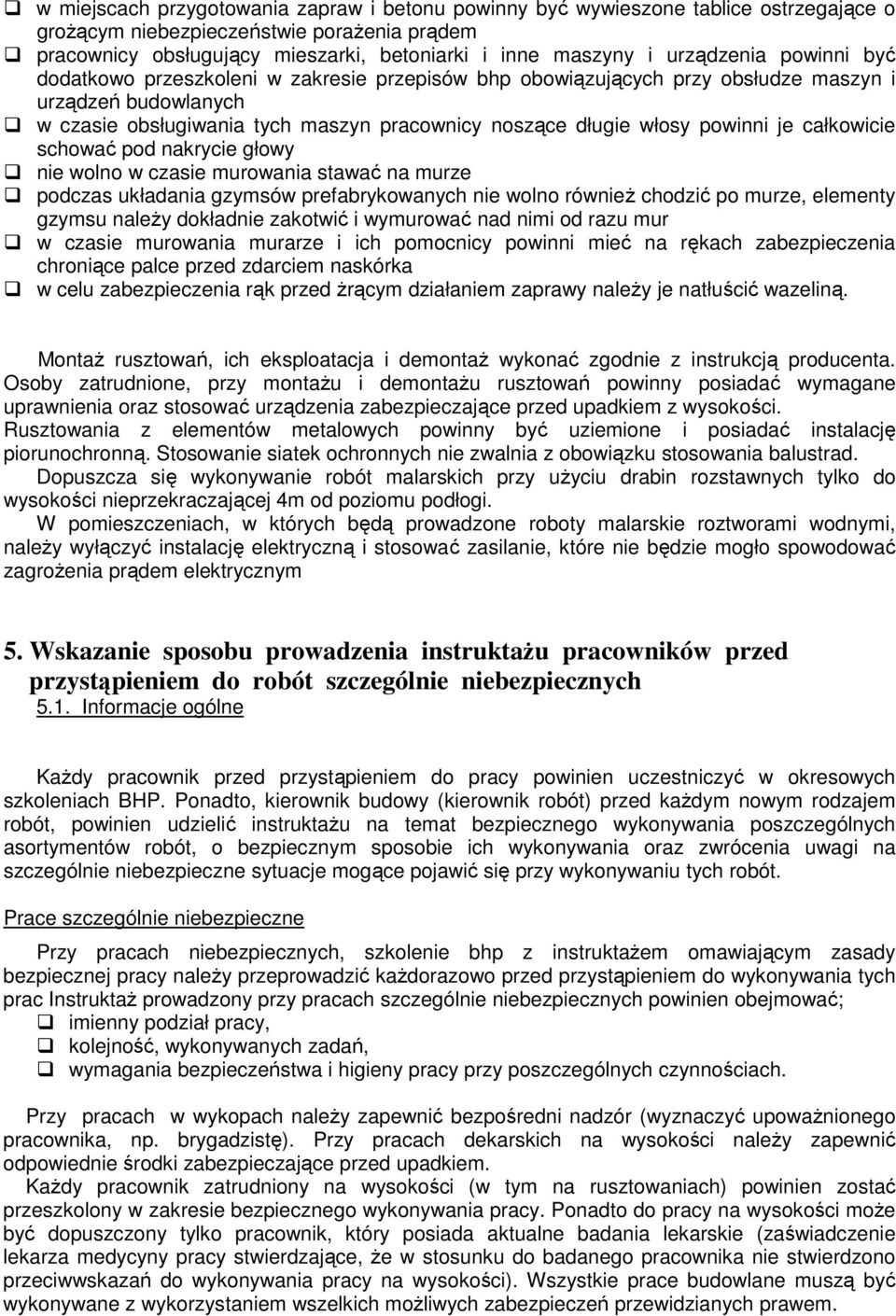 powinni je całkowicie schować pod nakrycie głowy nie wolno w czasie murowania stawać na murze podczas układania gzymsów prefabrykowanych nie wolno równieŝ chodzić po murze, elementy gzymsu naleŝy