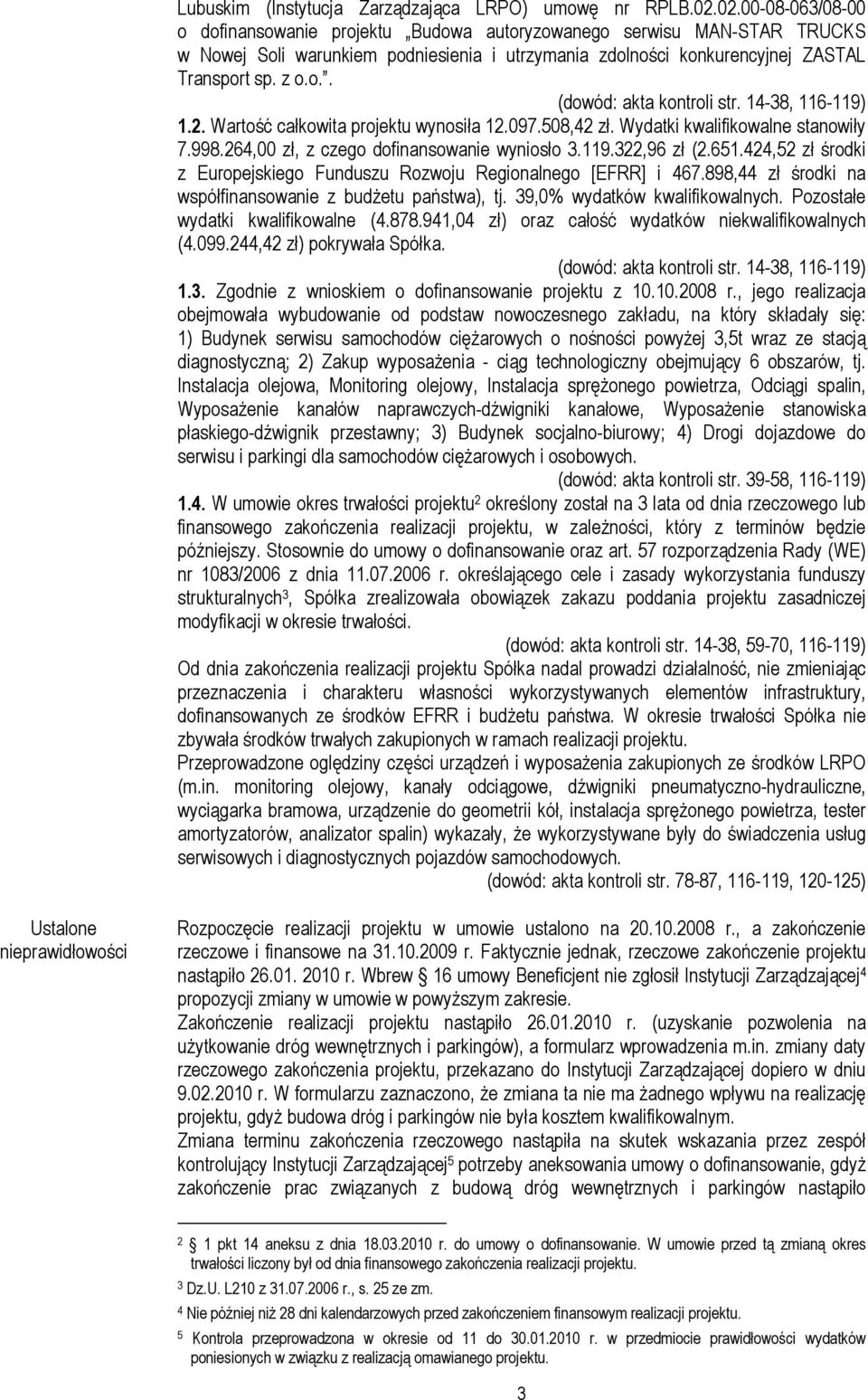 14-38, 116-119) 1.2. Wartość całkowita projektu wynosiła 12.097.508,42 zł. Wydatki kwalifikowalne stanowiły 7.998.264,00 zł, z czego dofinansowanie wyniosło 3.119.322,96 zł (2.651.