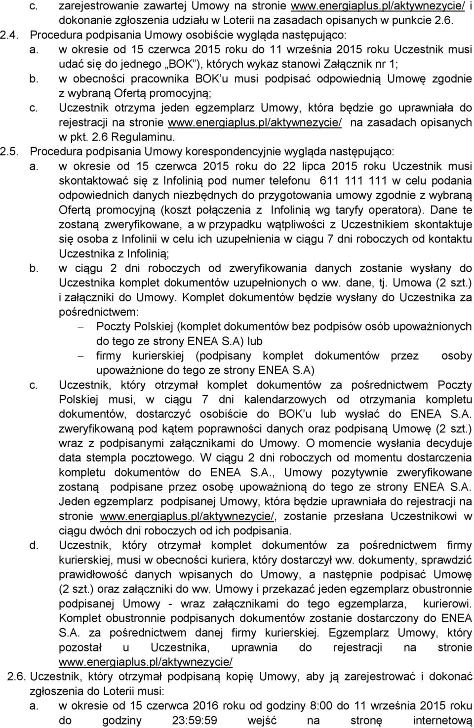 w okresie od 15 czerwca 2015 roku do 11 września 2015 roku Uczestnik musi udać się do jednego BOK ), których wykaz stanowi Załącznik nr 1; b.