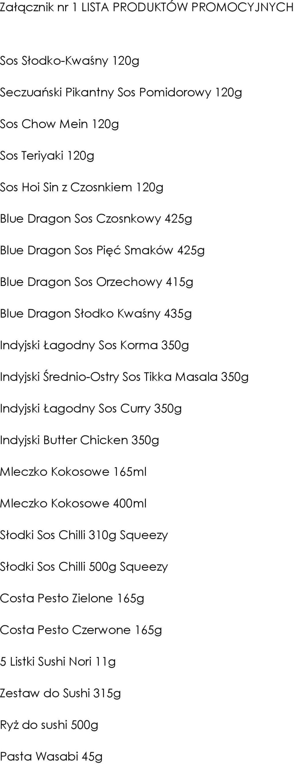 Indyjski Średnio-Ostry Sos Tikka Masala 350g Indyjski Łagodny Sos Curry 350g Indyjski Butter Chicken 350g Mleczko Kokosowe 165ml Mleczko Kokosowe 400ml Słodki Sos