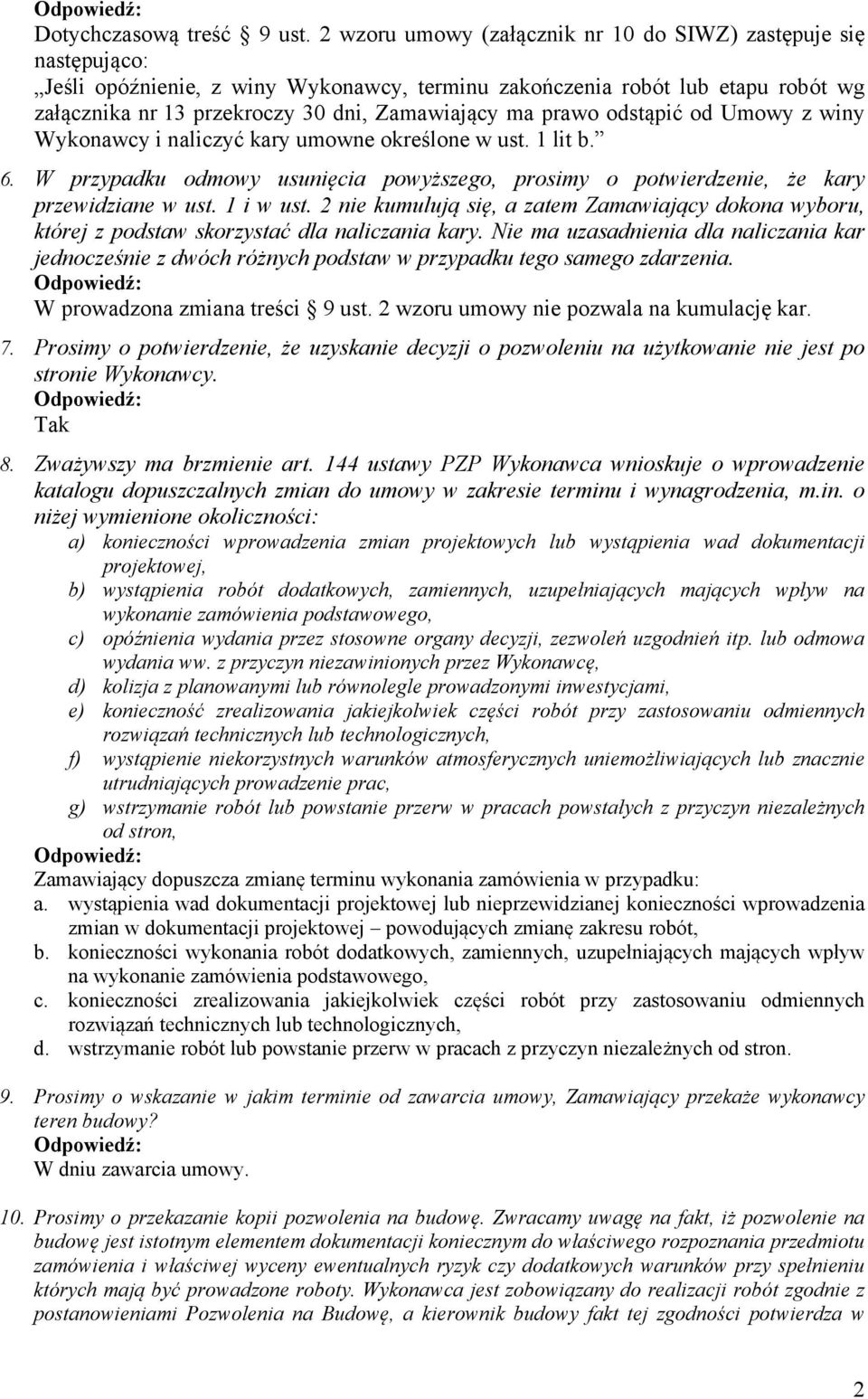 prawo odstąpić od Umowy z winy Wykonawcy i naliczyć kary umowne określone w ust. 1 lit b. 6. W przypadku odmowy usunięcia powyższego, prosimy o potwierdzenie, że kary przewidziane w ust. 1 i w ust.