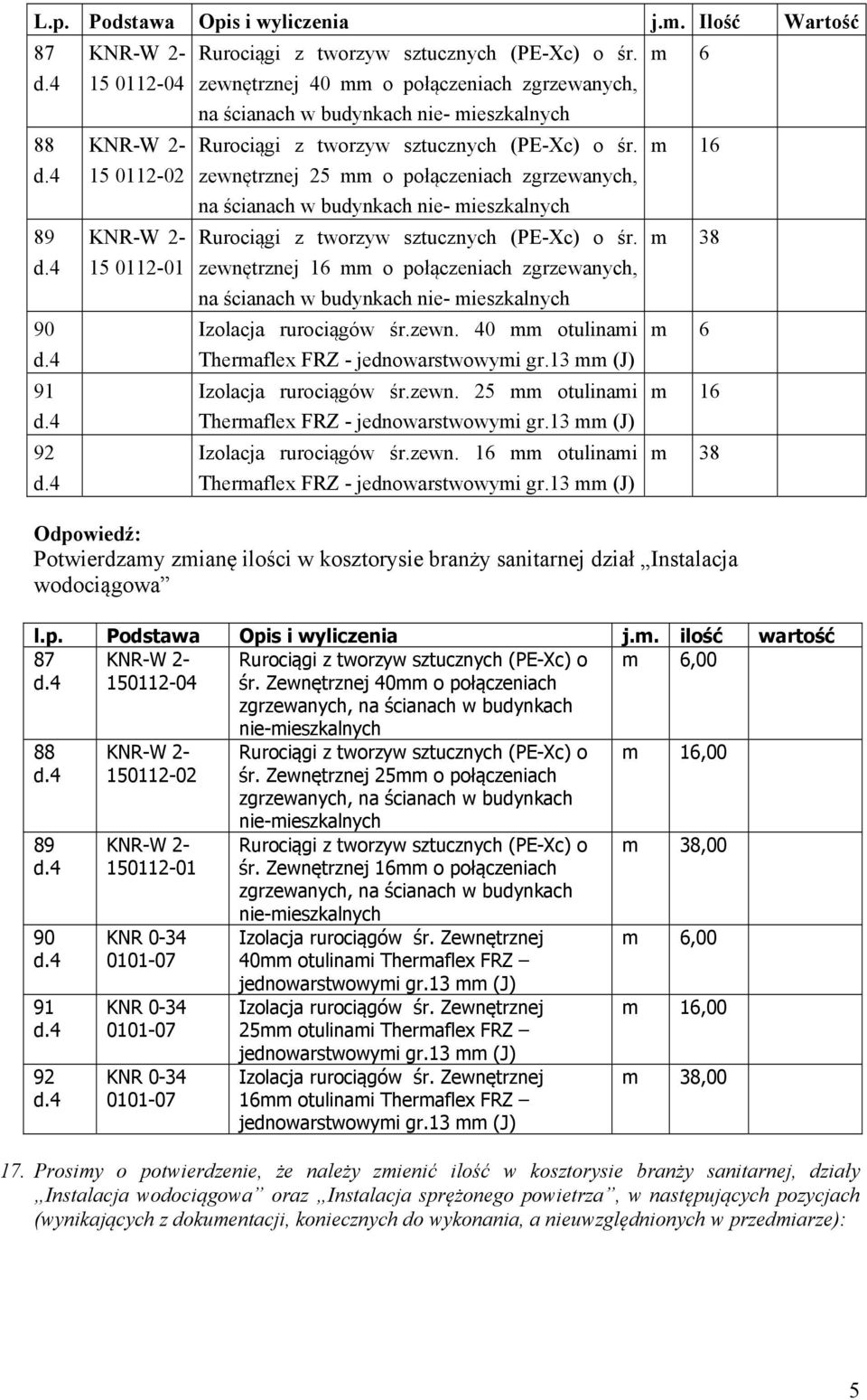 zewnętrznej 25 mm o połączeniach zgrzewanych, na ścianach w budynkach nie- mieszkalnych Rurociągi z tworzyw sztucznych (PE-Xc) o śr.