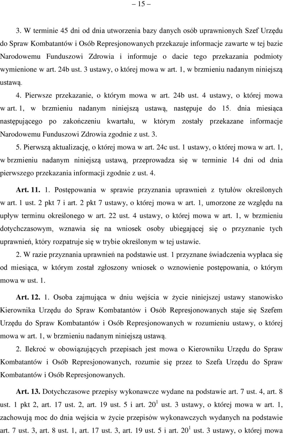 24b ust. 4 ustawy, o której mowa w art. 1, w brzmieniu nadanym niniejszą ustawą, następuje do 15.