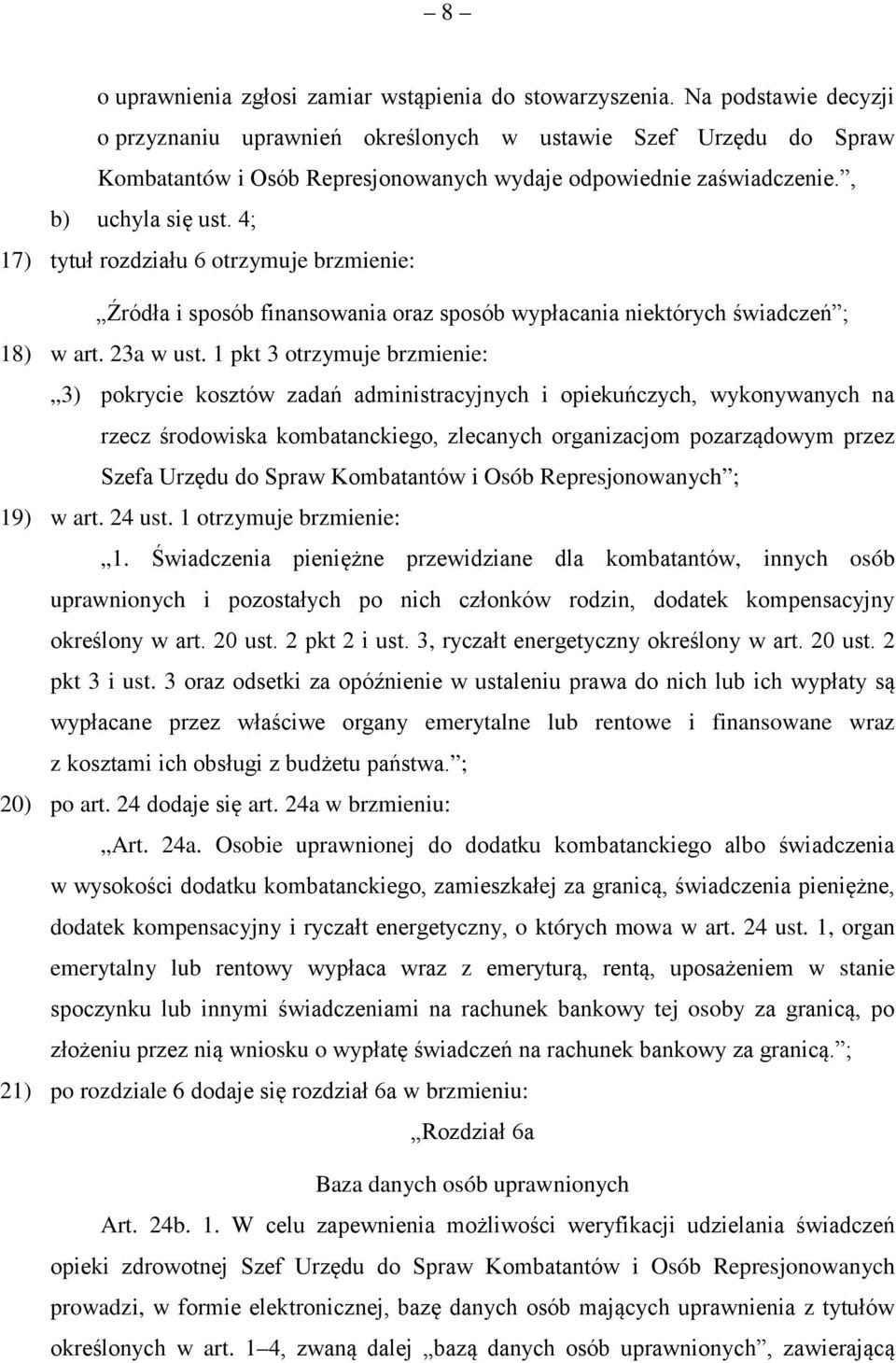 4; 17) tytuł rozdziału 6 otrzymuje brzmienie: Źródła i sposób finansowania oraz sposób wypłacania niektórych świadczeń ; 18) w art. 23a w ust.