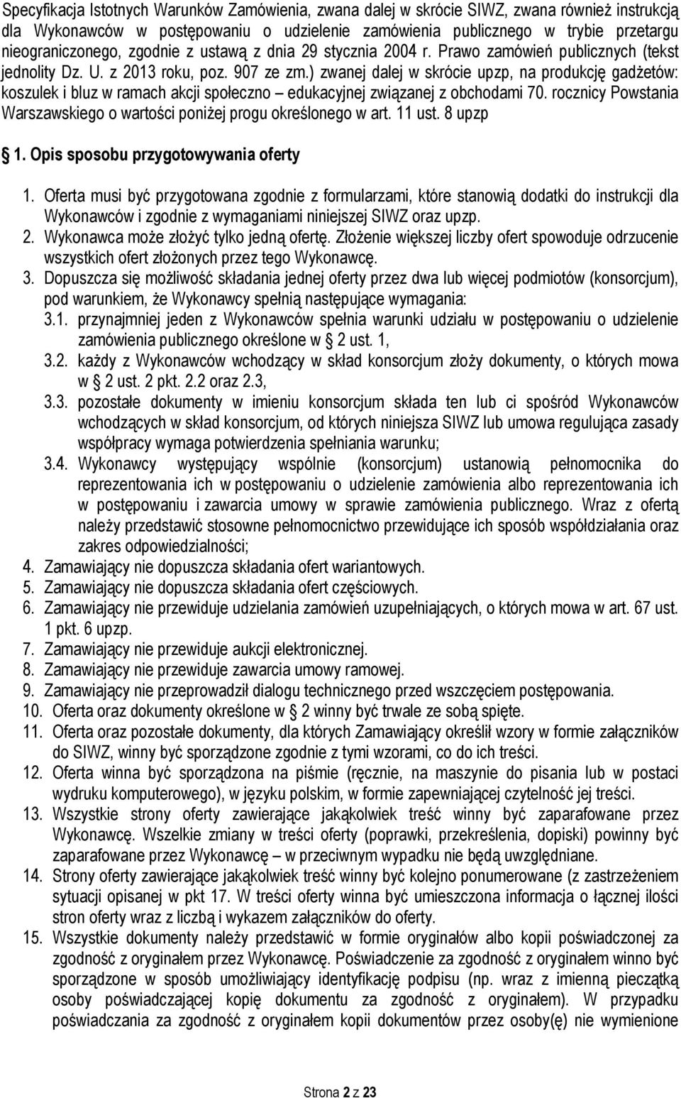 ) zwanej dalej w skrócie upzp, na produkcję gadżetów: koszulek i bluz w ramach akcji społeczno edukacyjnej związanej z obchodami 70.