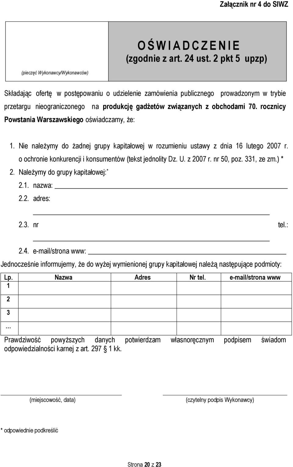 obchodami 70. rocznicy Powstania Warszawskiego oświadczamy, że: 1. Nie należymy do żadnej grupy kapitałowej w rozumieniu ustawy z dnia 16 lutego 2007 r.