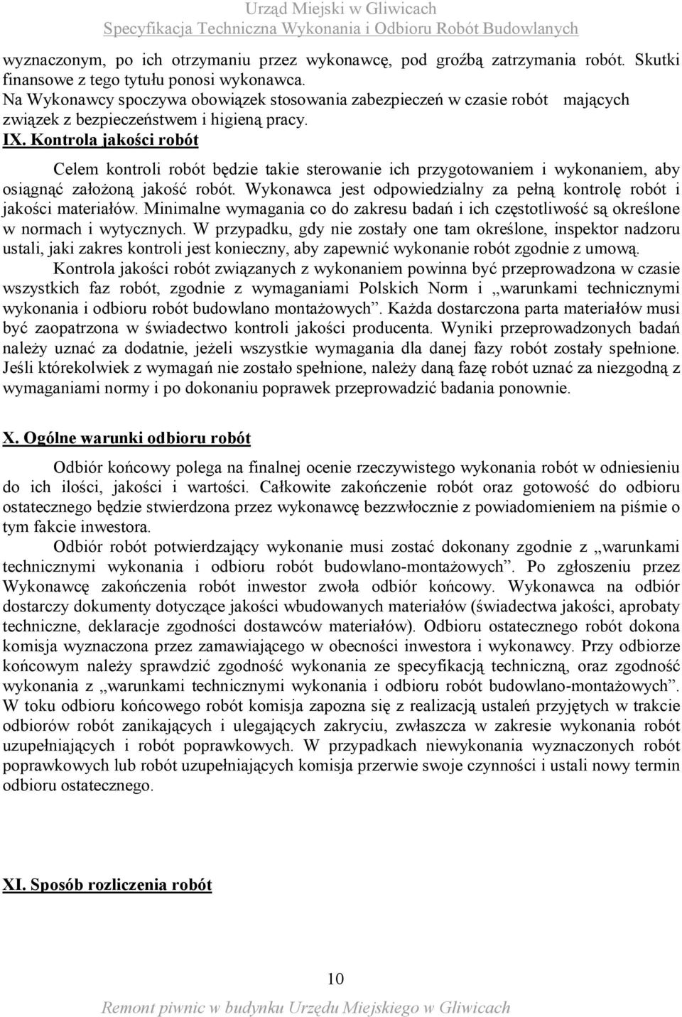 Kontrola jakości robót Celem kontroli robót będzie takie sterowanie ich przygotowaniem i wykonaniem, aby osiągnąć założoną jakość robót.