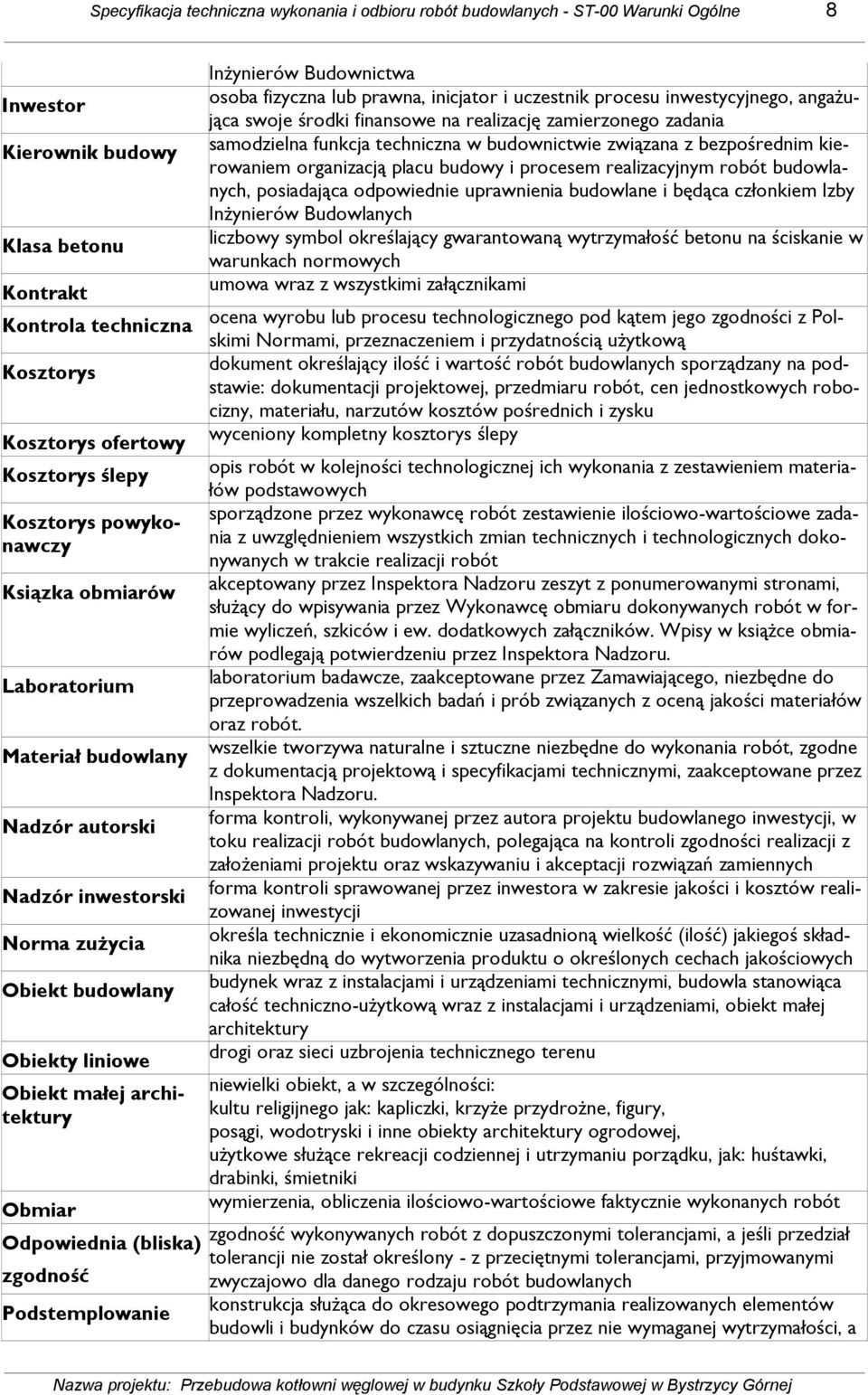 (bliska) zgodność Podstemplowanie InŜynierów Budownictwa osoba fizyczna lub prawna, inicjator i uczestnik procesu inwestycyjnego, angaŝująca swoje środki finansowe na realizację zamierzonego zadania