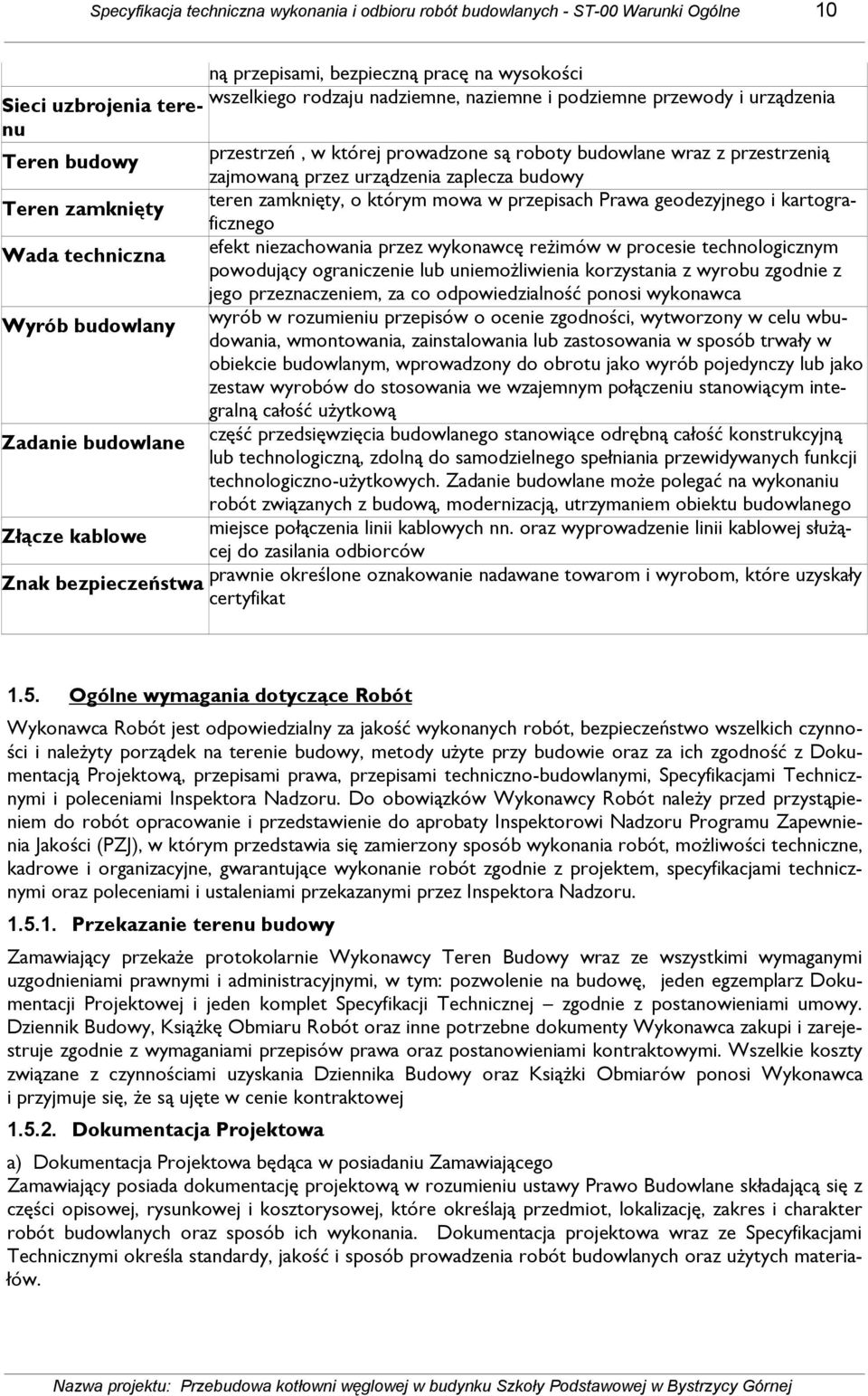 wraz z przestrzenią zajmowaną przez urządzenia zaplecza budowy teren zamknięty, o którym mowa w przepisach Prawa geodezyjnego i kartograficznego efekt niezachowania przez wykonawcę reŝimów w procesie