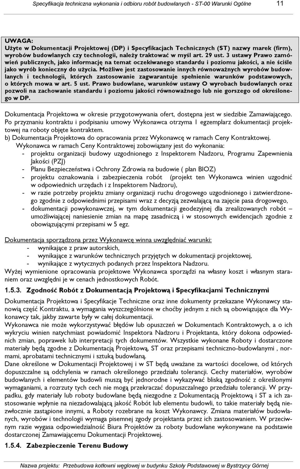 3 ustawy Prawo zamówień publicznych, jako informację na temat oczekiwanego standardu i poziomu jakości, a nie ściśle jako wyrób konieczny do uŝycia.