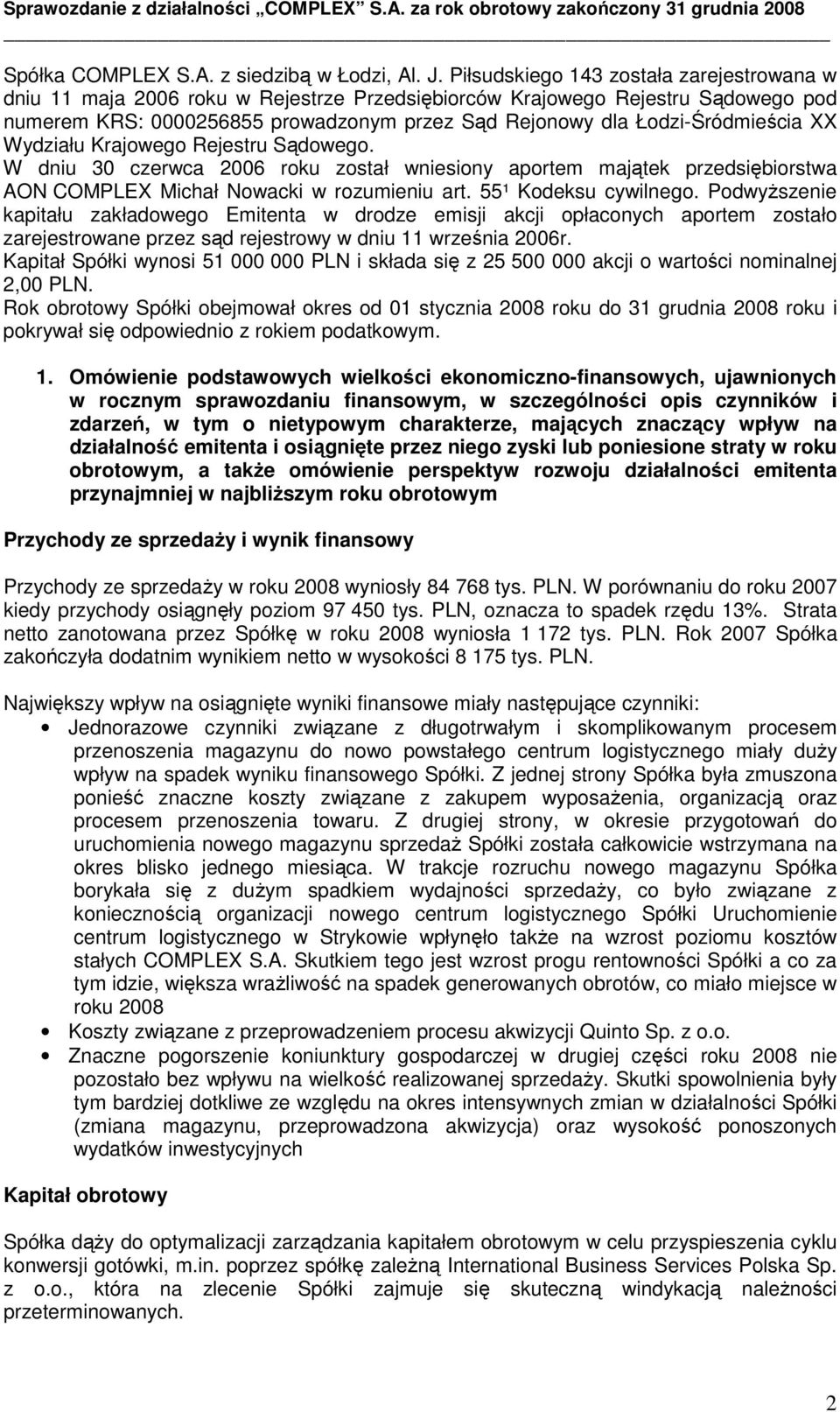 Łodzi-Śródmieścia XX Wydziału Krajowego Rejestru Sądowego. W dniu 30 czerwca 2006 roku został wniesiony aportem majątek przedsiębiorstwa AON COMPLEX Michał Nowacki w rozumieniu art.