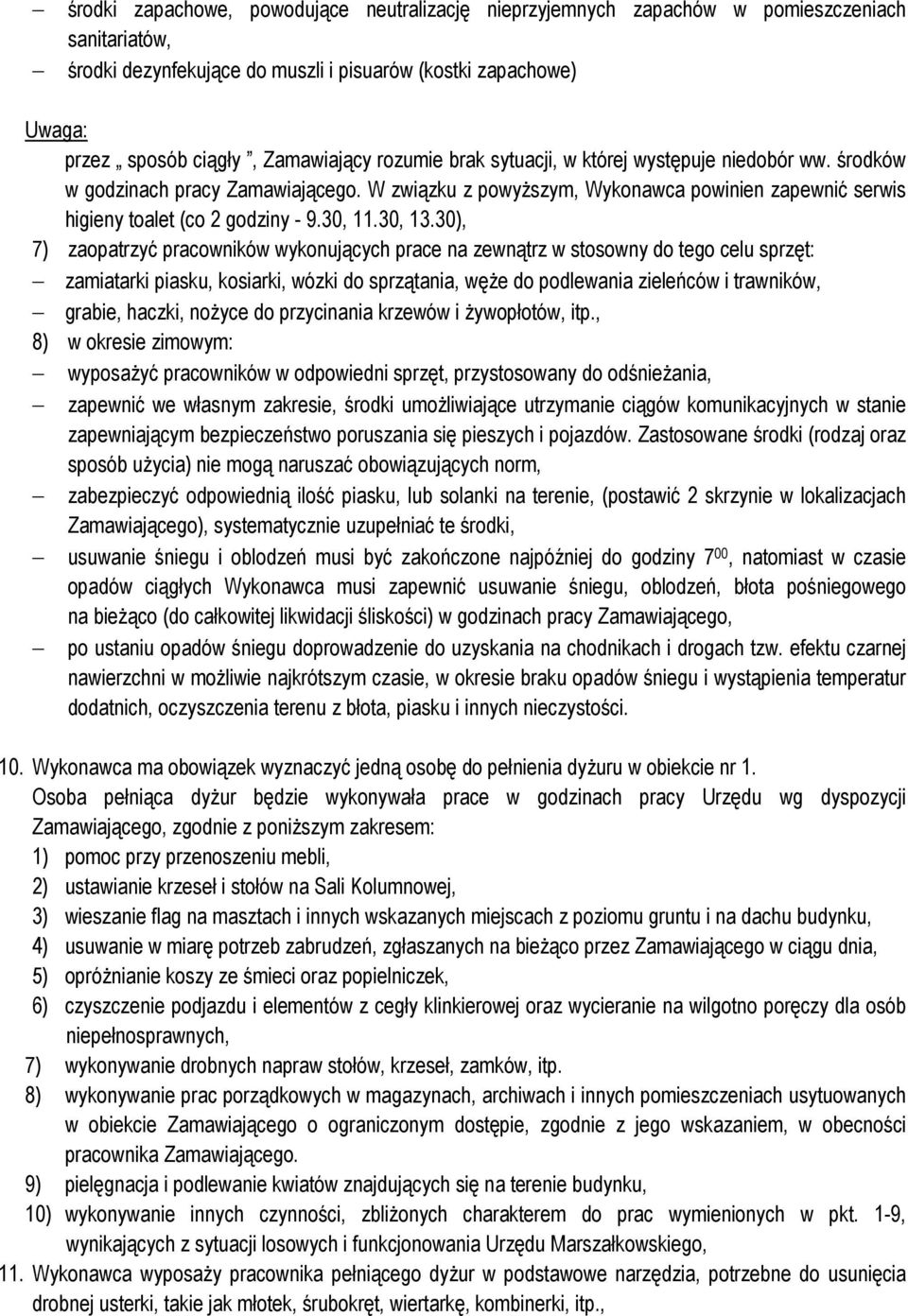 30), 7) zaopatrzyć pracowników wykonujących prace na zewnątrz w stosowny do tego celu sprzęt: zamiatarki piasku, kosiarki, wózki do sprzątania, węże do podlewania zieleńców i trawników, grabie,