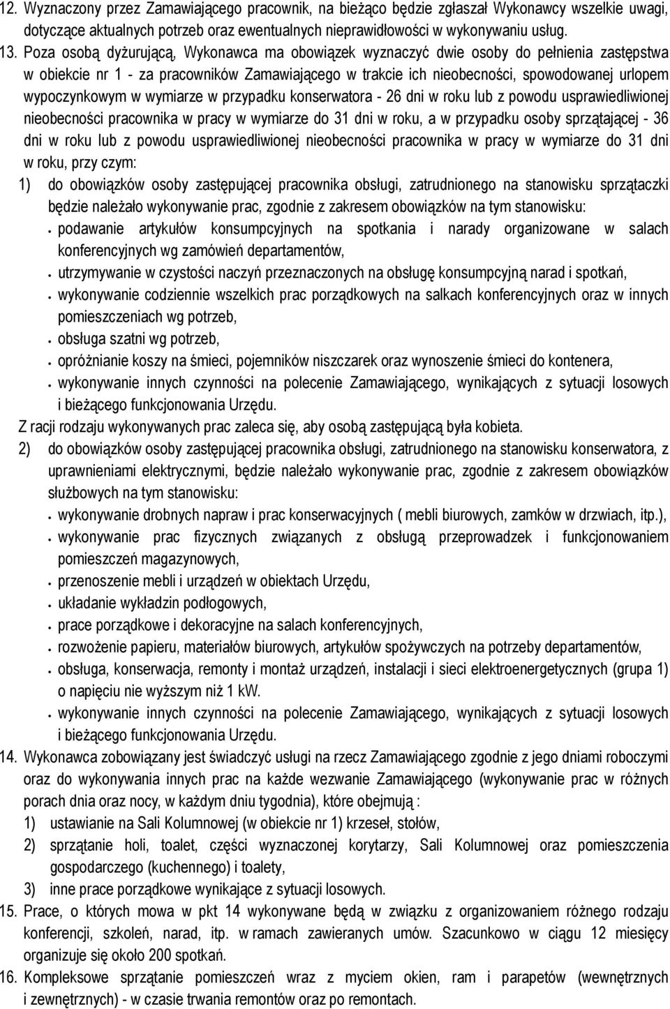 wypoczynkowym w wymiarze w przypadku konserwatora - 26 dni lub z powodu usprawiedliwionej nieobecności pracownika w pracy w wymiarze do 31 dni, a w przypadku osoby sprzątającej - 36 dni lub z powodu