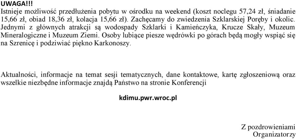 Jednymi z głównych atrakcji są wodospady Szklarki i Kamieńczyka, Krucze Skały, Muzeum Mineralogiczne i Muzeum Ziemi.