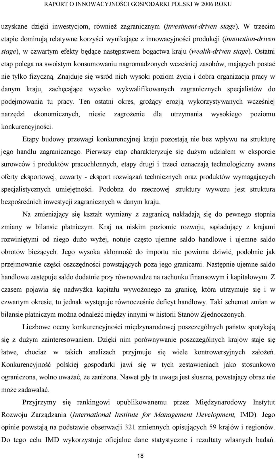 Ostatni etap polega na swoistym konsumowaniu nagromadzonych wcześniej zasobów, mających postać nie tylko fizyczną.