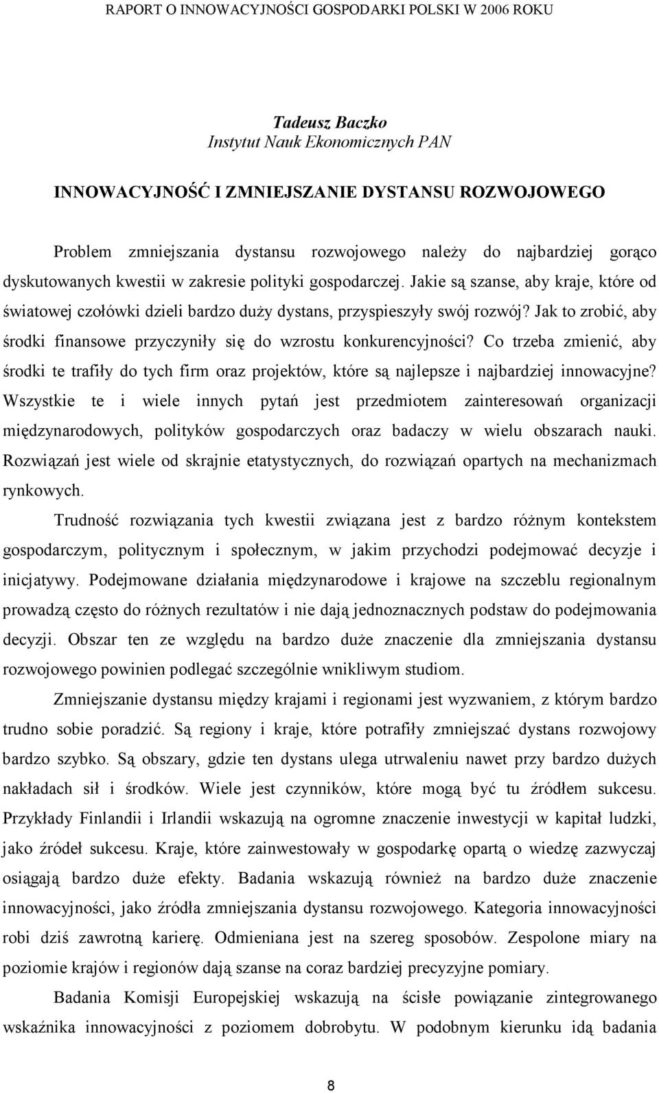 Jak to zrobić, aby środki finansowe przyczyniły się do wzrostu konkurencyjności? Co trzeba zmienić, aby środki te trafiły do tych firm oraz projektów, które są najlepsze i najbardziej innowacyjne?