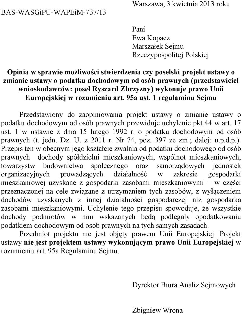 1 regulaminu Sejmu Przedstawiony do zaopiniowania projekt ustawy o zmianie ustawy o podatku dochodowym od osób prawnych przewiduje uchylenie pkt 44 w art. 17 ust. 1 w ustawie z dnia 15 lutego 1992 r.